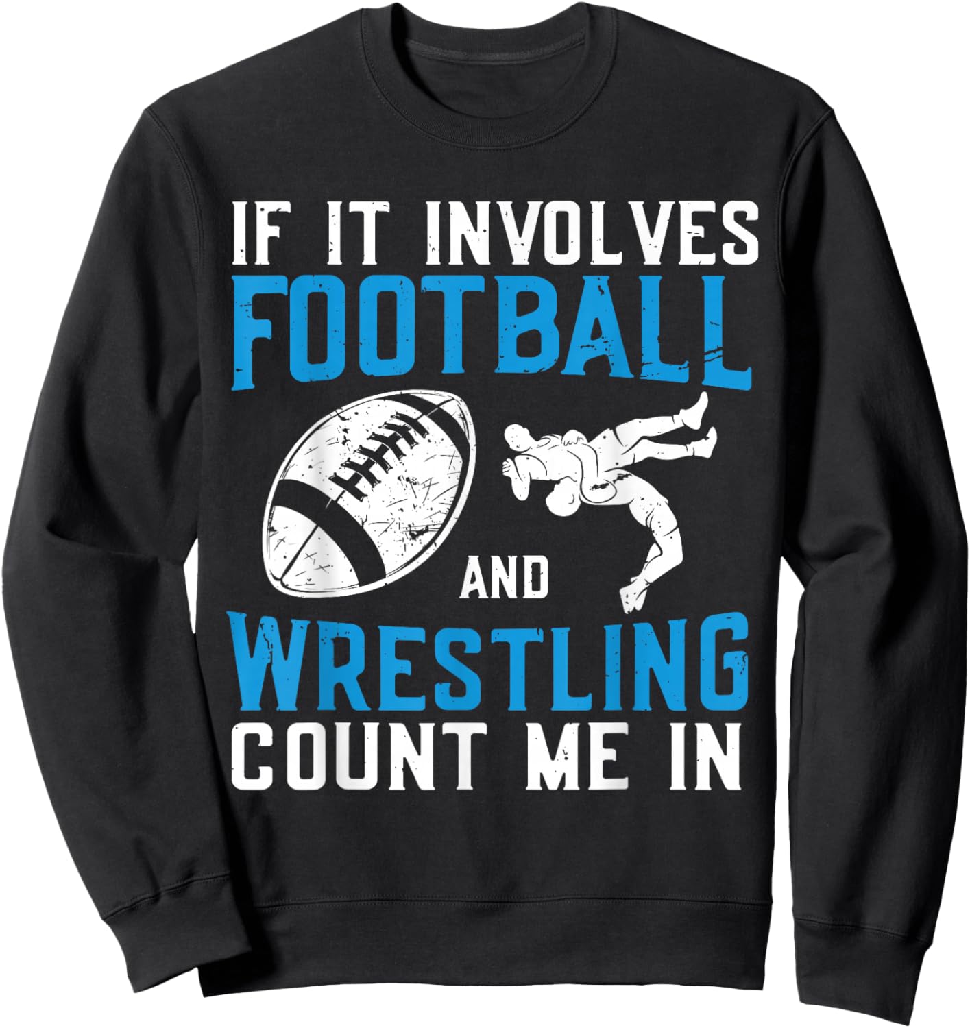 If It Involves Football and Wrestling Count Me in Wrestler Sweatshirt - Sweatshirt | Black