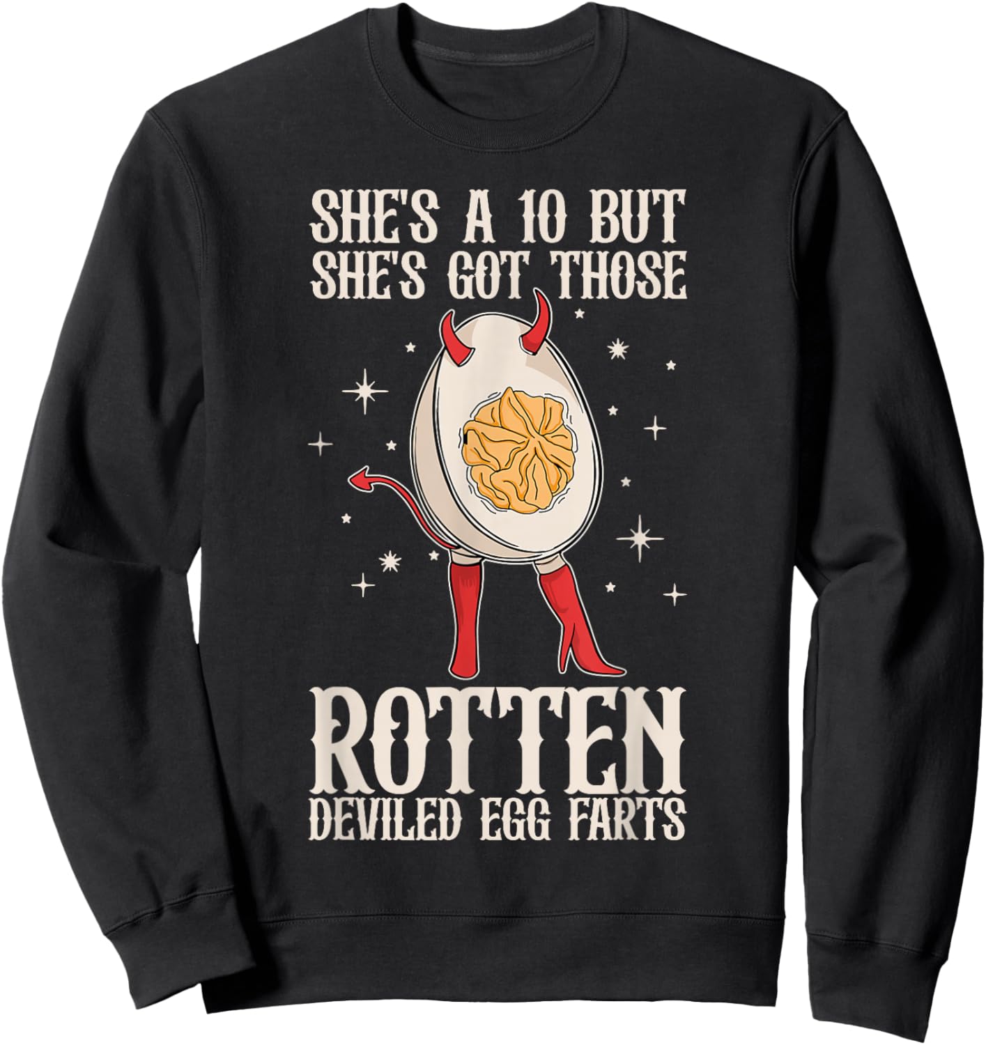 Fun She's A 10 But She's Got Those Rotten Deviled Egg Farts Sweatshirt - Sweatshirt | Black
