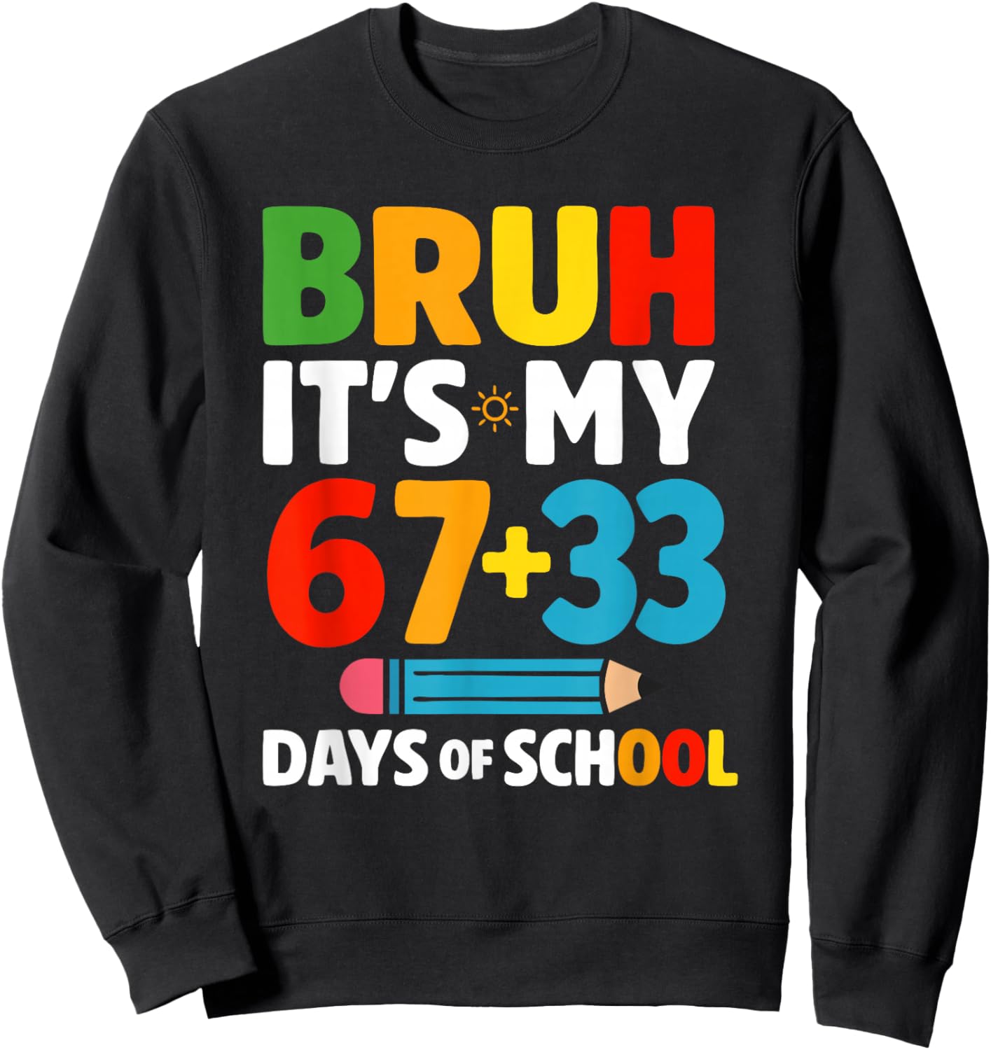 Bruh It's My 67+33 Days, Bruh It's My 100 Days of School Sweatshirt - Sweatshirt | Black