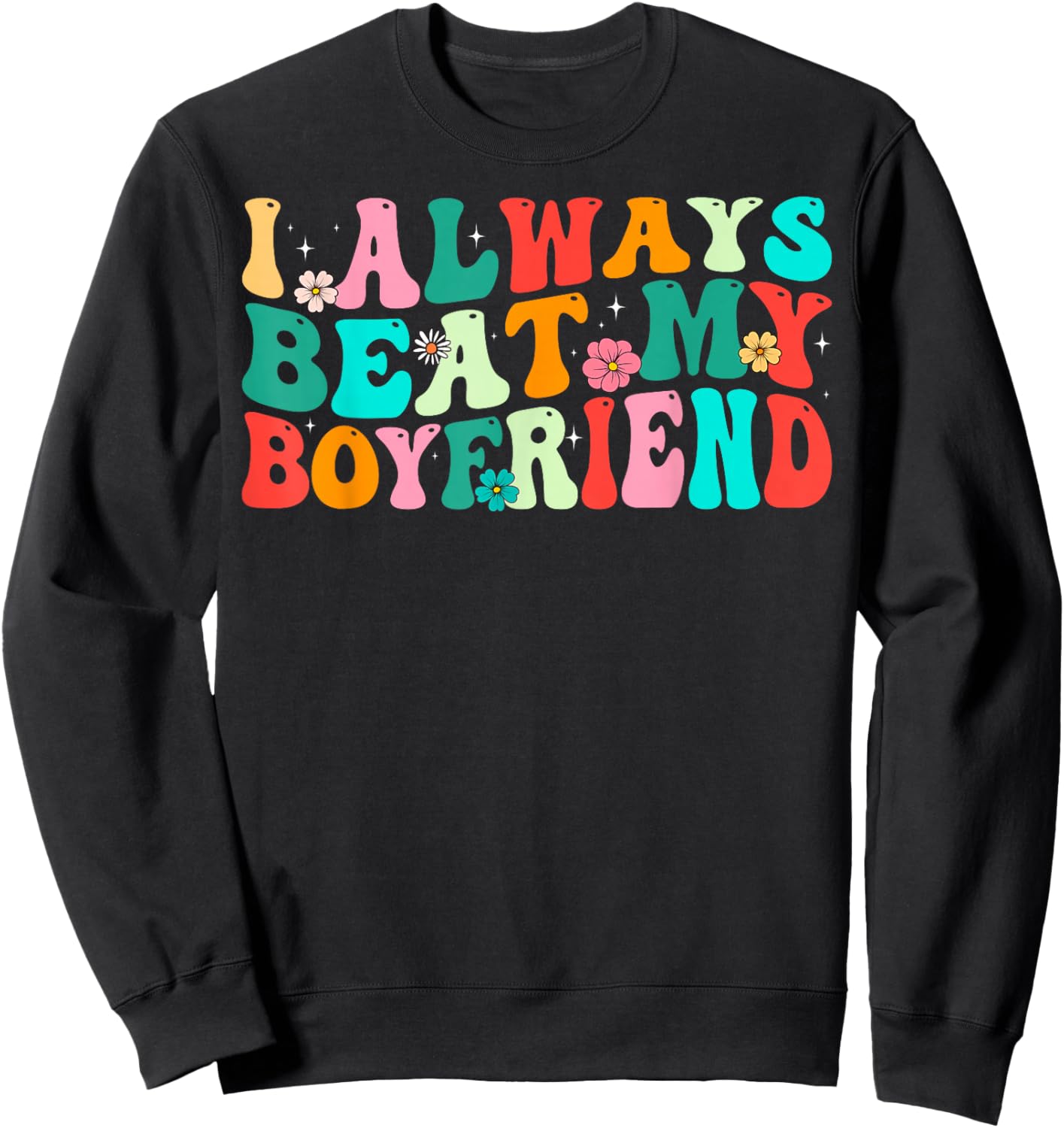 I Always Beat My Boyfriend Funny Relationship Valentine Sweatshirt - Sweatshirt | Black