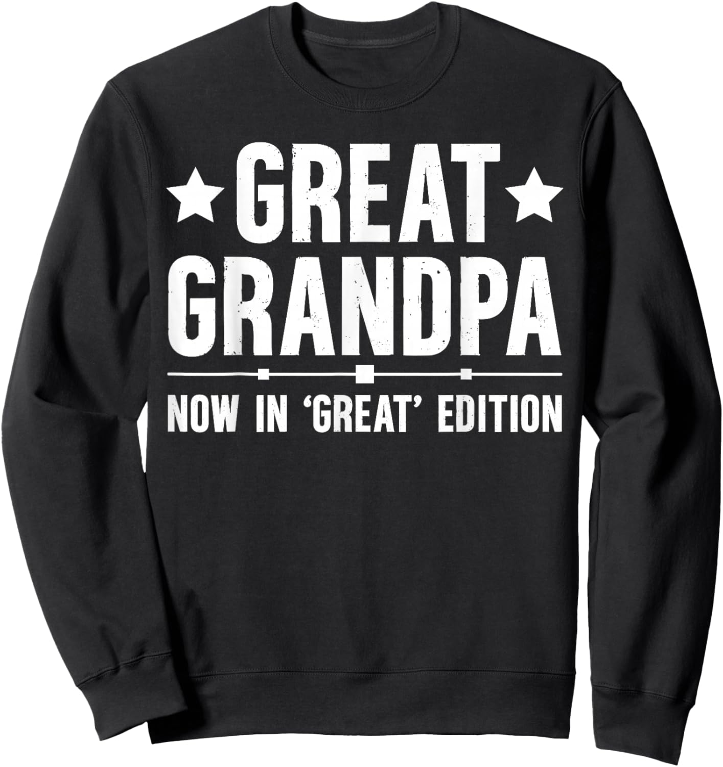 Great Grandpa Now in Great Edition Great Grandfather Sweatshirt - Sweatshirt | Black