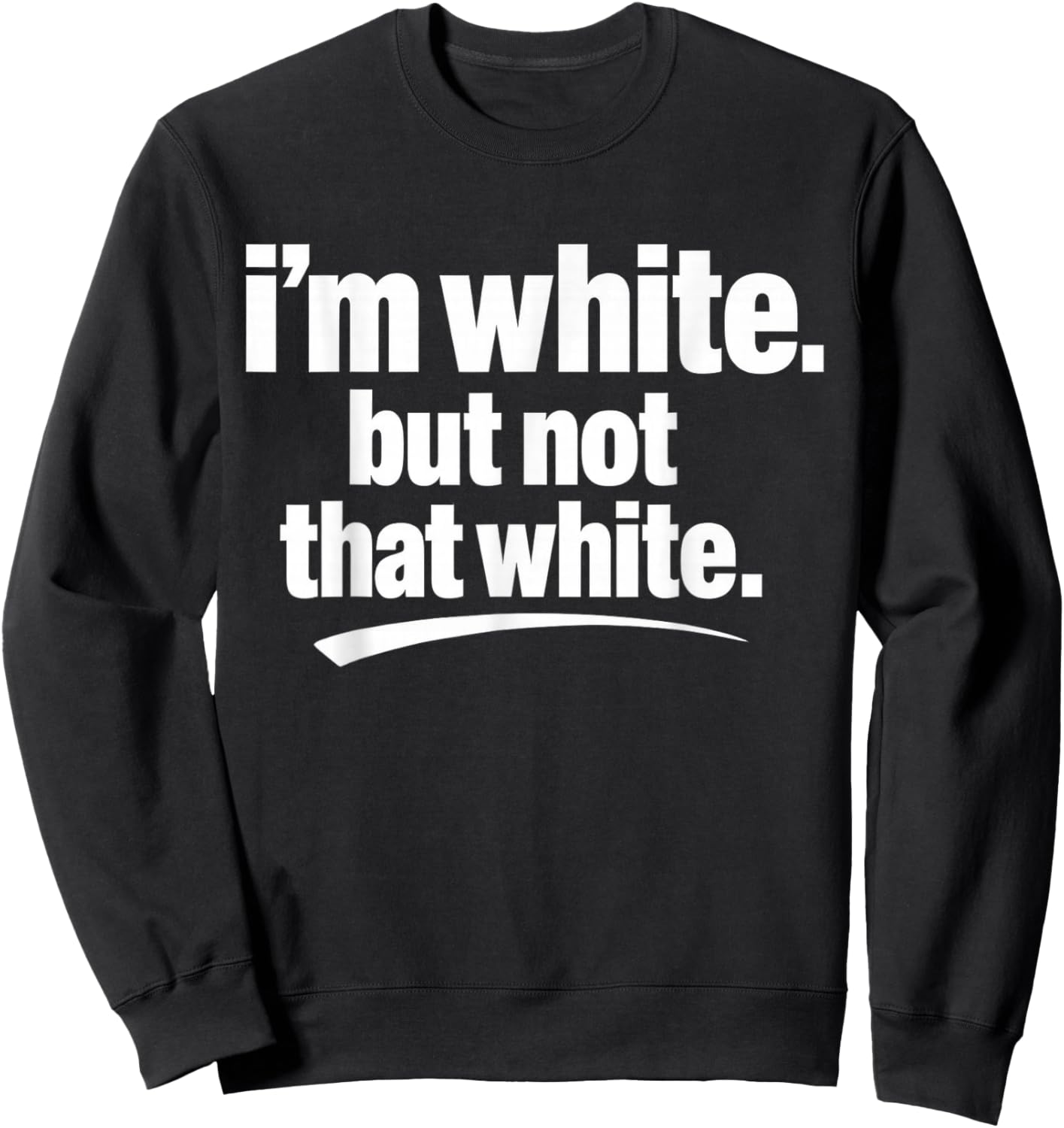I’m White But Not That White Funny Meme Quote Sweatshirt - Sweatshirt | Black