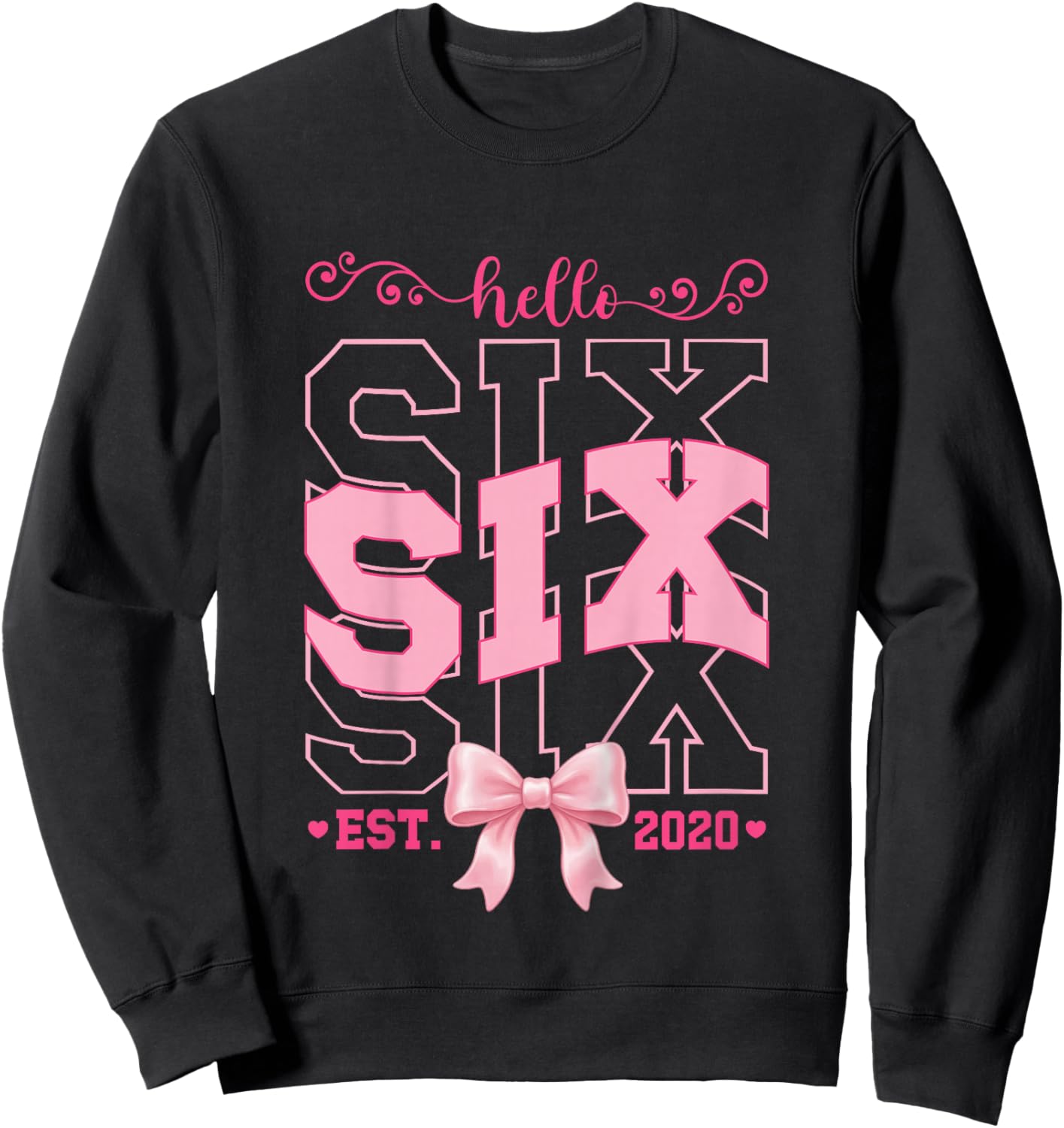 Hello Six Est 2020 Pink 6th Birthday Girl Turning 6 Sweatshirt - Sweatshirt | Black