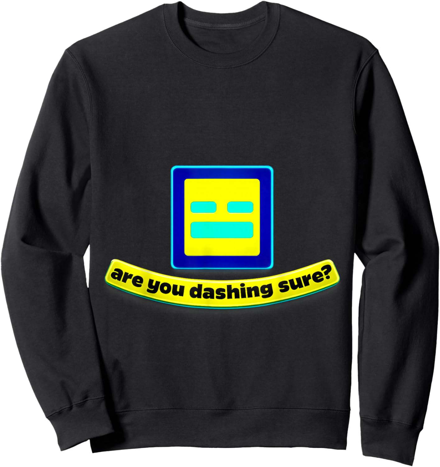 are You Dashing Sure? Funny Geometry Gamer Shirt 4 Dash Fans Sweatshirt - Sweatshirt | Black