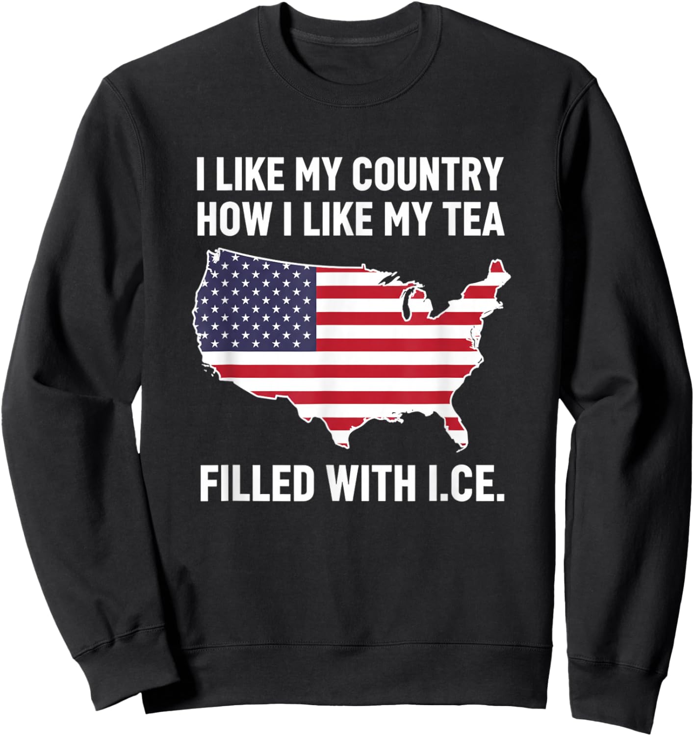 I Like My Country How I Like My Tea Filled with I.c.e Patri Sweatshirt - Sweatshirt | Black