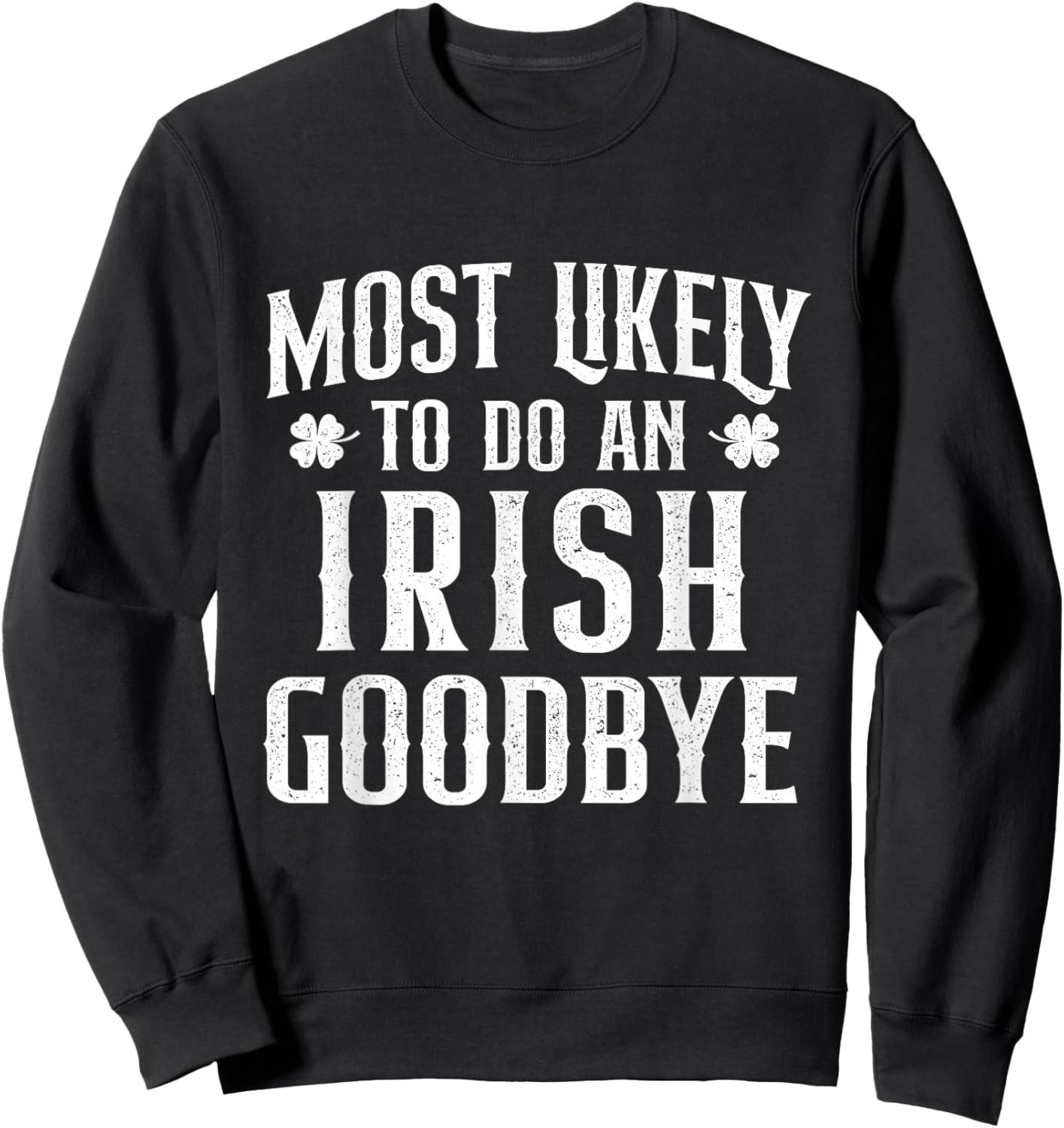 Most Likely to Do an Irish Goodbye - St Patrick's Day Irish Sweatshirt - Sweatshirt | Black