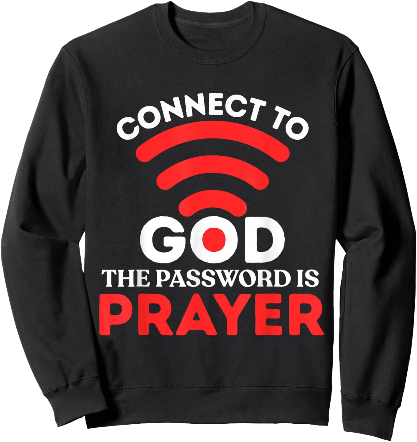 Christian Shirt Connect to God Password is Prayer Faith Gift Sweatshirt - Sweatshirt | Black