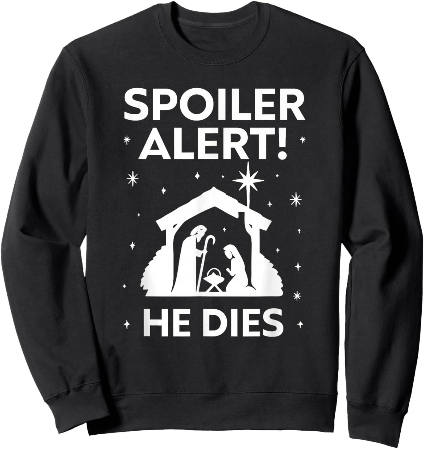 Spoiler Alert He Dies, Funny Christmas, Nativity Scene Sweatshirt - Sweatshirt | Black