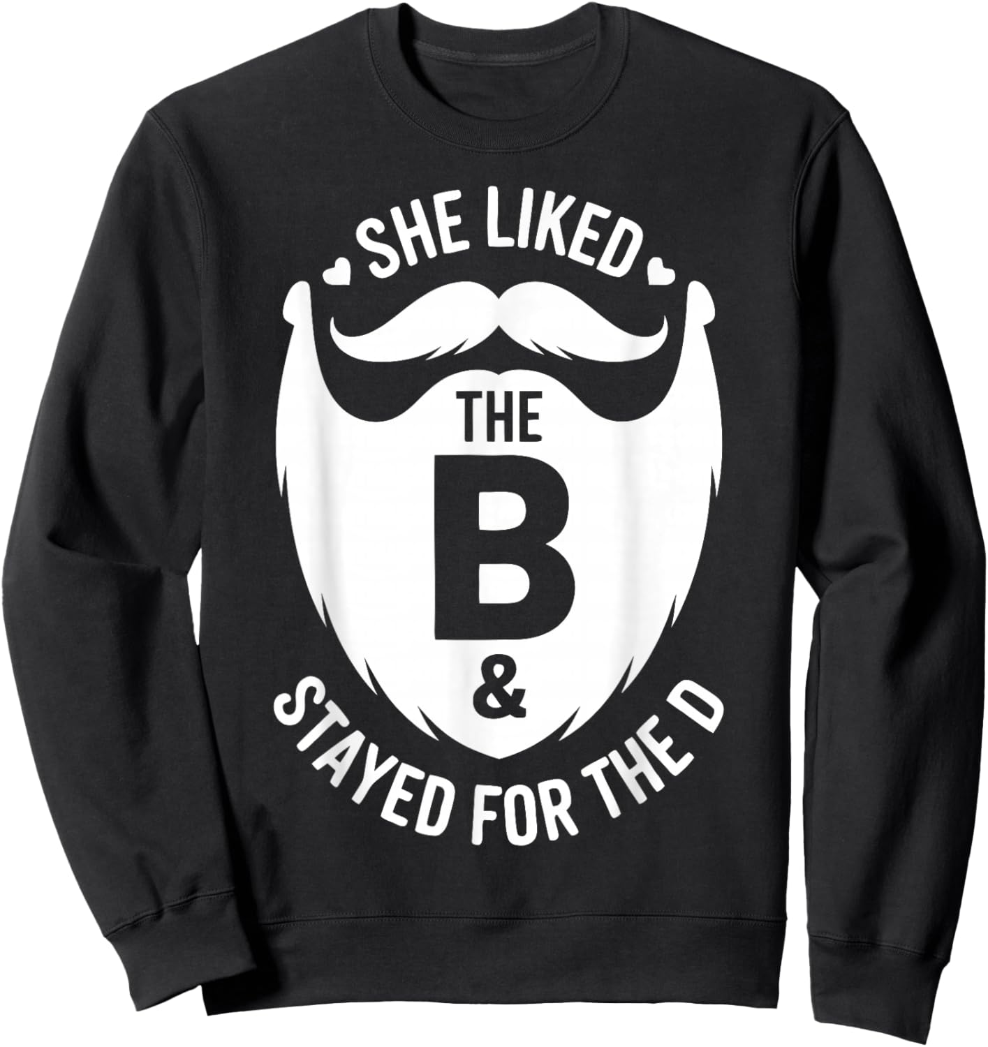 She Liked The B Stayed for The D Funny Beard Humor Sweatshirt - Sweatshirt | Black