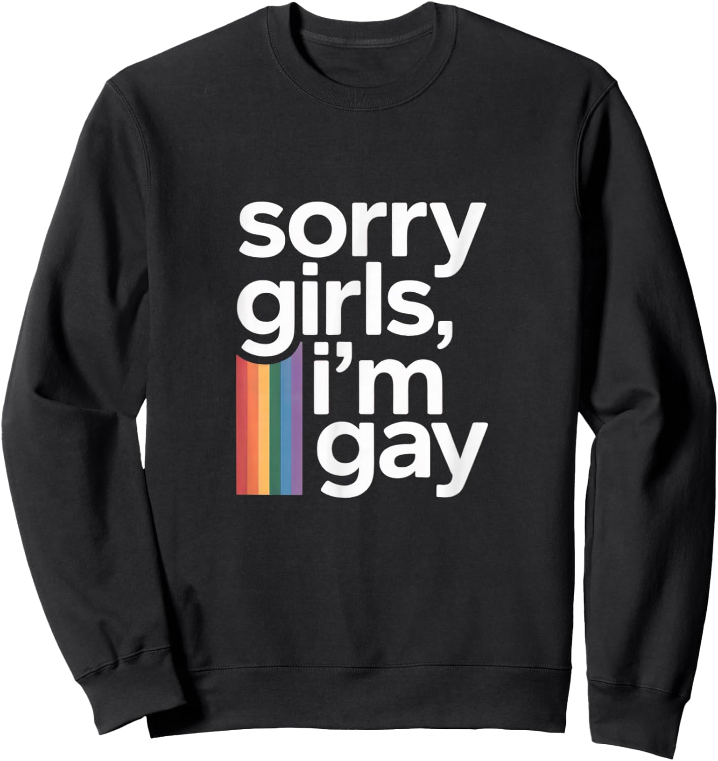 Sorry Girls I’m Gay Funny Humor Rainbow Pride Text Sweatshirt - Sweatshirt | Black