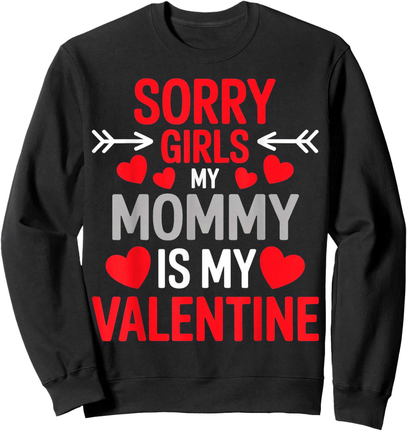 Sorry Girls My Mom is My Valentine Sweatshirt - Sweatshirt | Black