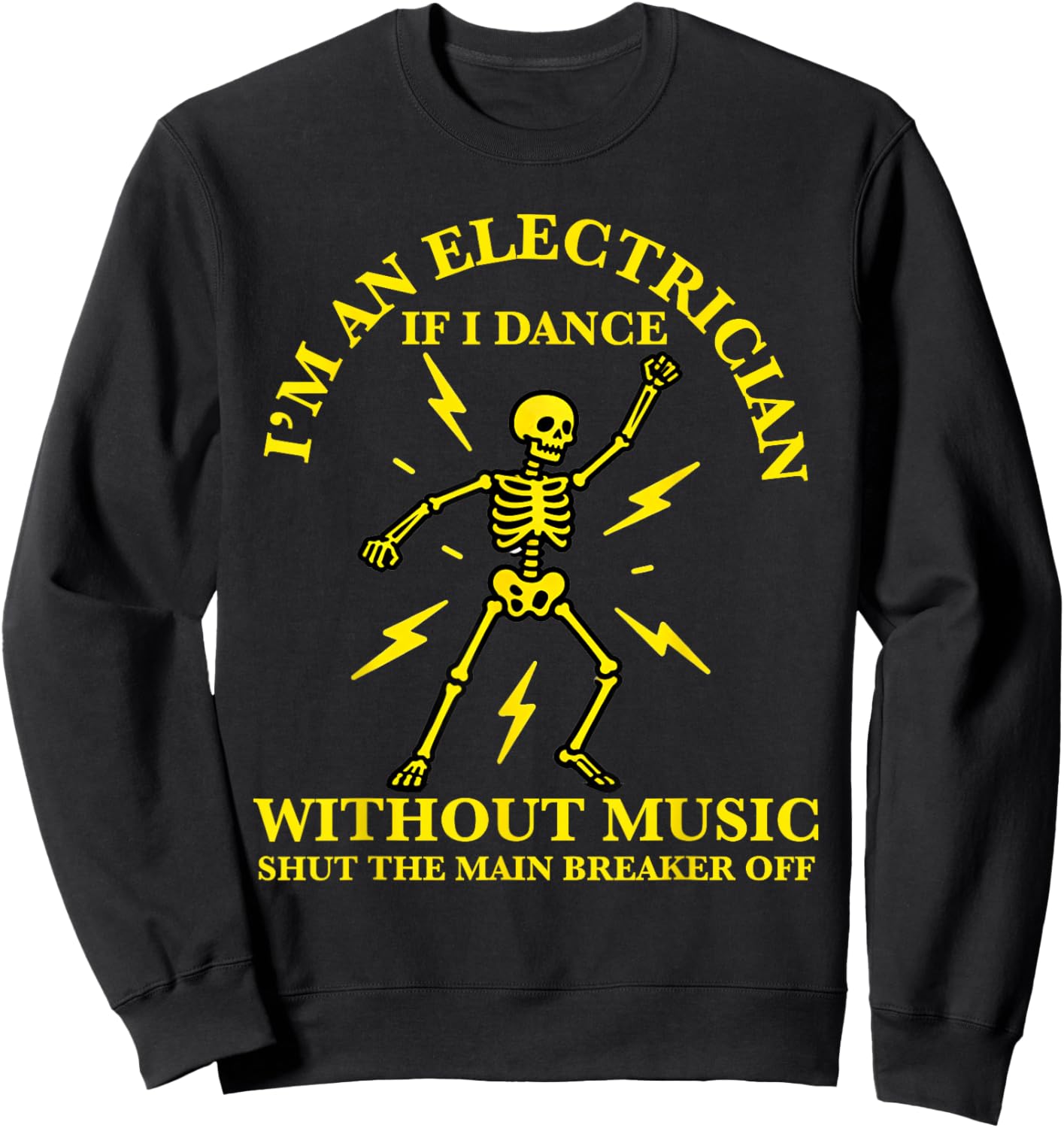 I'm an Electrician If I Dance Without Music Funny Electricia Sweatshirt - Sweatshirt | Black