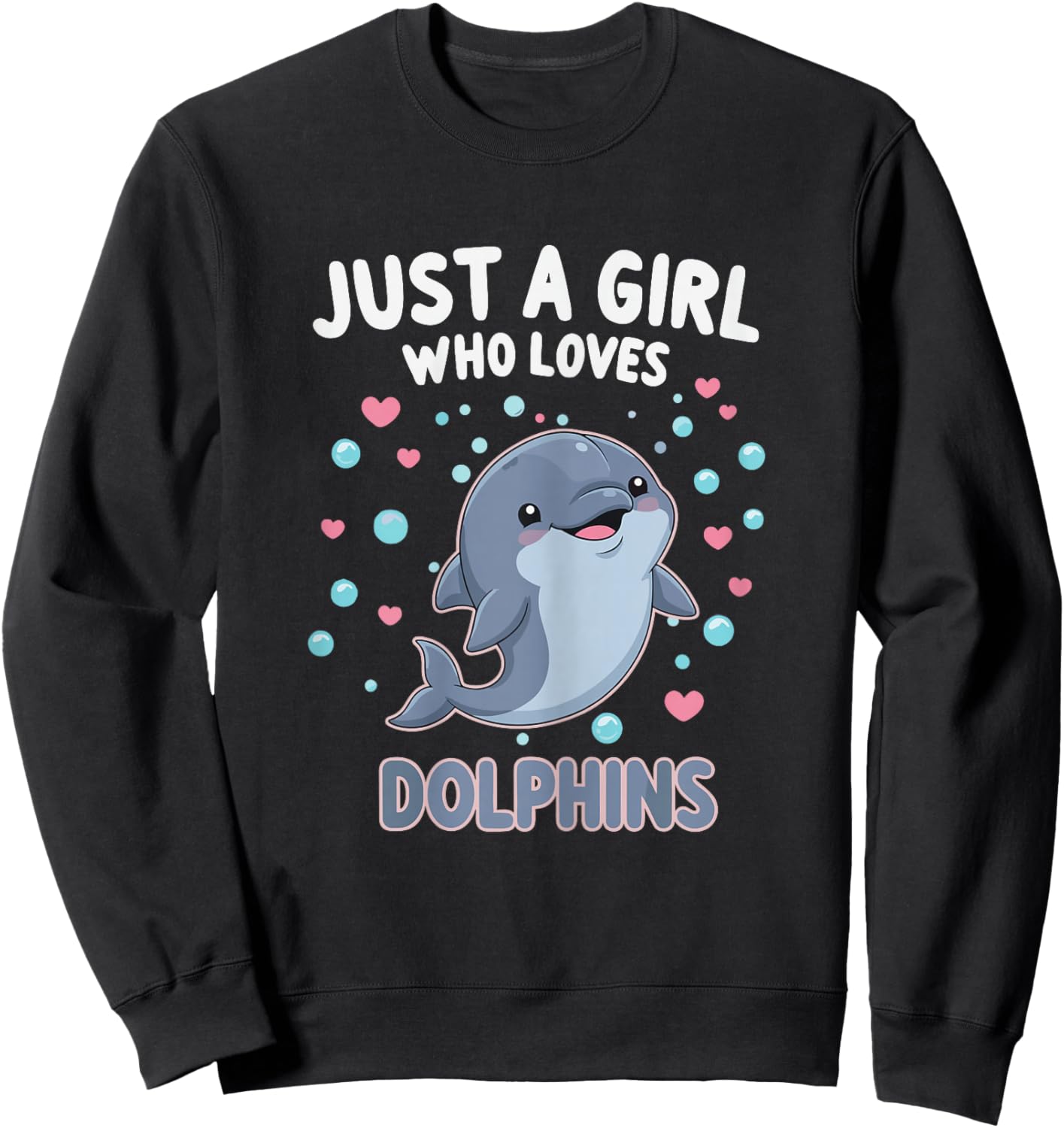 Cute Dolphin Just A Girl Who Loves Dolphins Shirts for Girls Sweatshirt - Sweatshirt | Black