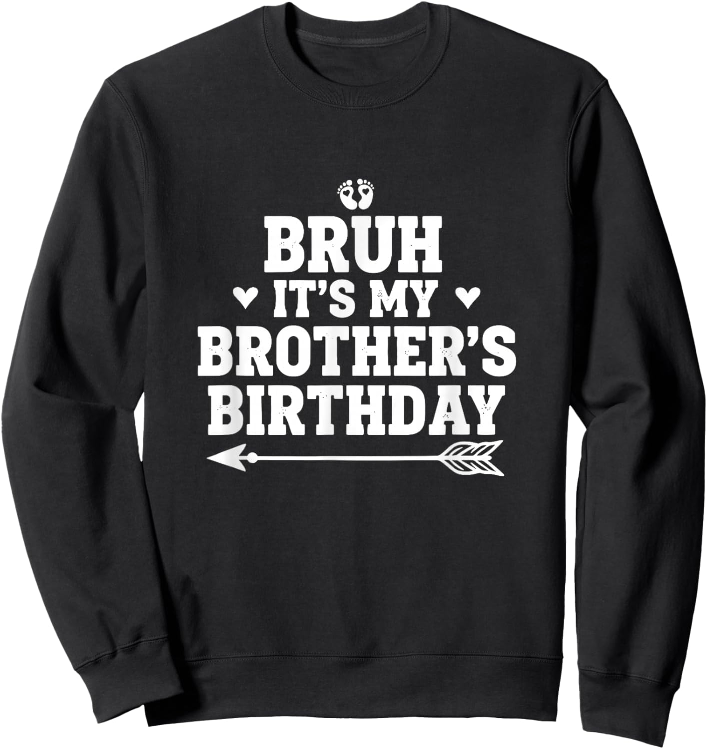 Bruh It's My Brother's Birthday Sister Funny Bro Bday Party Sweatshirt - Sweatshirt | Black