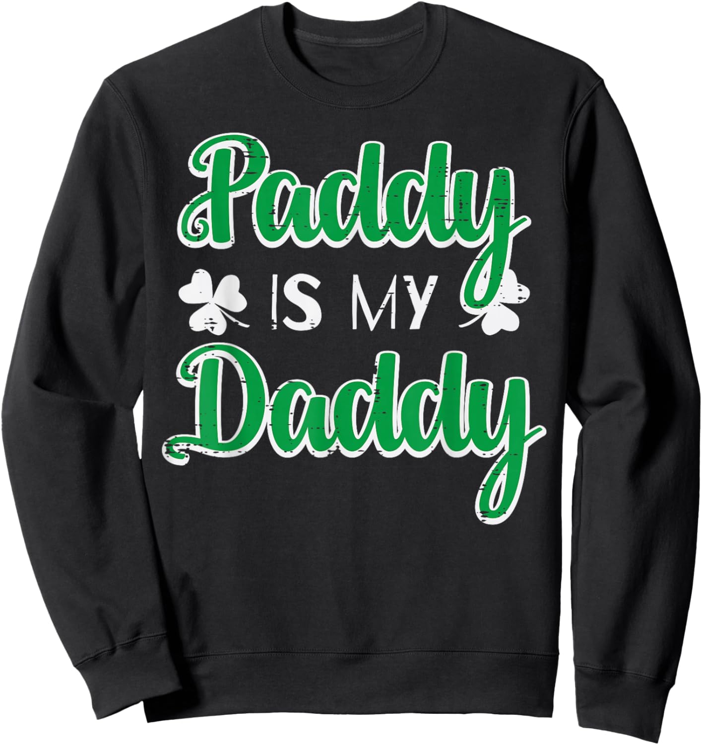 St Patricks Day Paddy is My Daddy Saint Pattys Men Women Sweatshirt - Sweatshirt | Black
