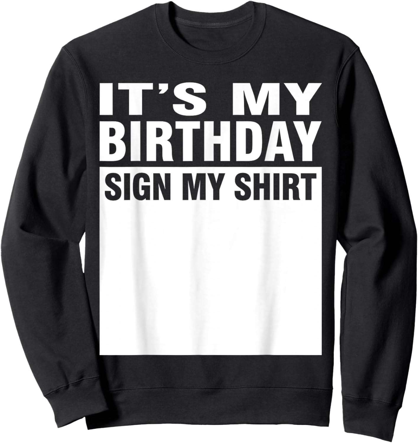 It's My Birthday Sign My Shirt Sweatshirt - Sweatshirt | Black