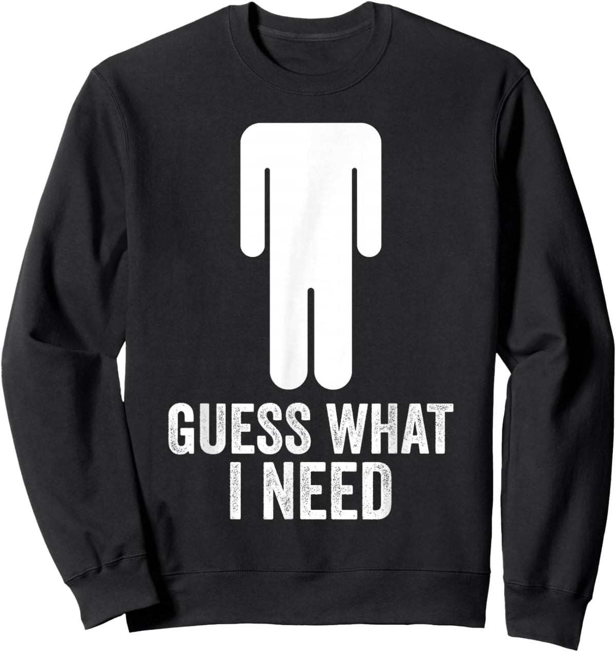 Funny Guess What I Need Sweatshirt - Sweatshirt | Black