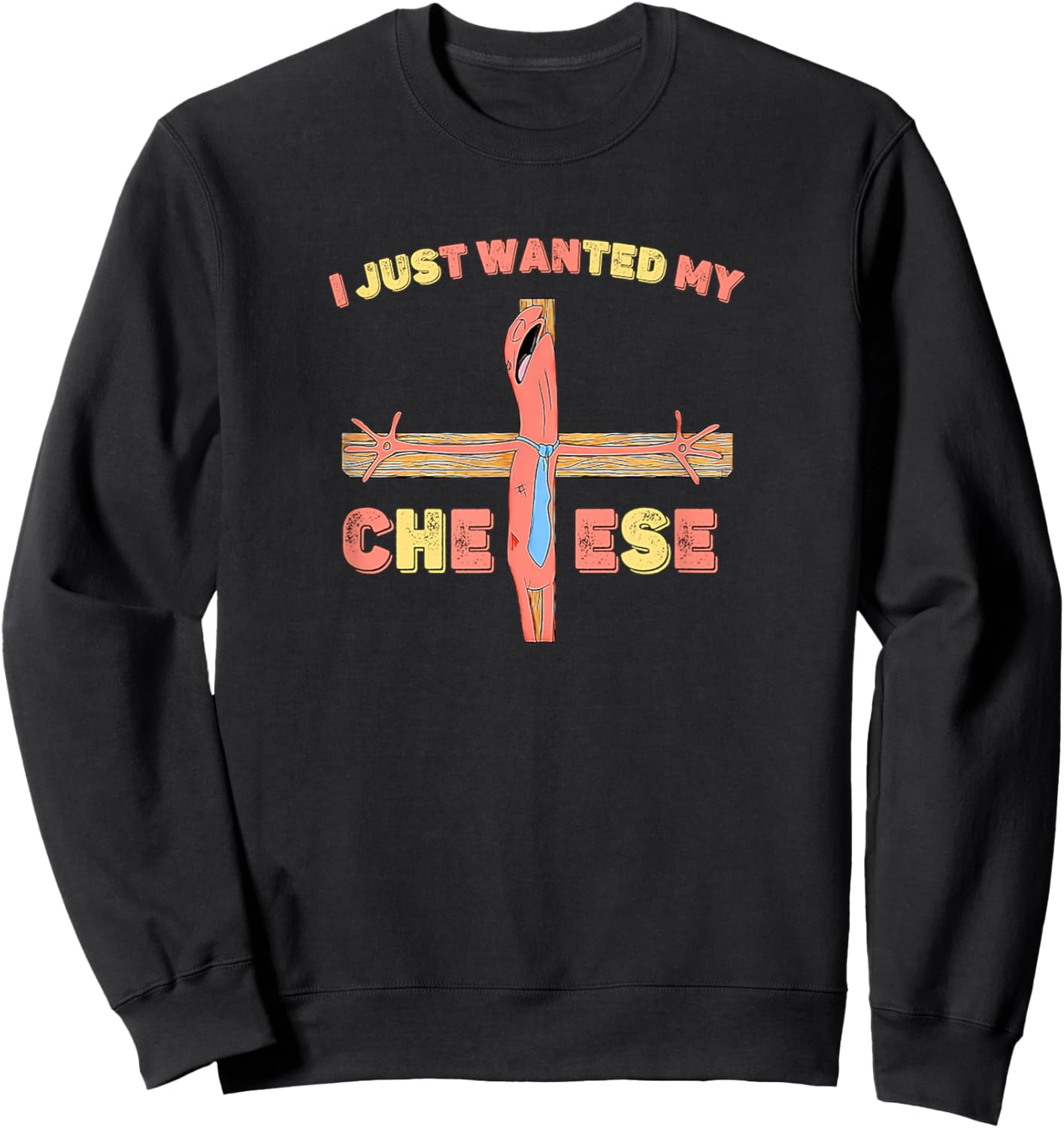 I Just Wanted My Cheese Jesus Christ Cross Funny Meme Sweatshirt - Sweatshirt | Black