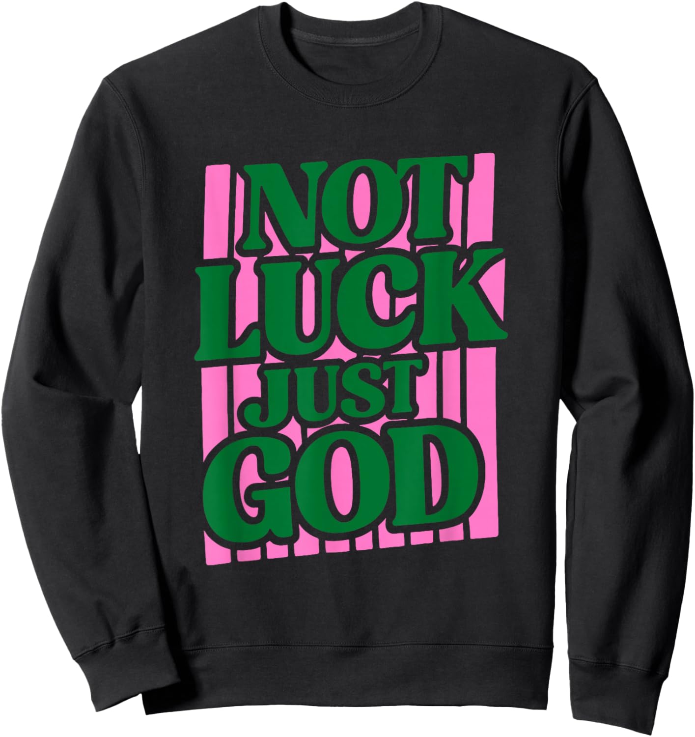 Not Luck Just God Faith Quote Design Sweatshirt - Sweatshirt | Black