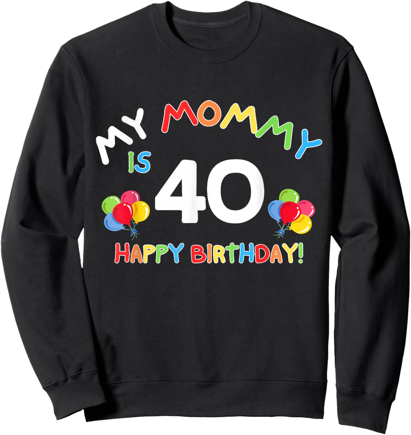 My Mommy is 40 Funny Birthday Mom 40th Bday Mother Sweatshirt - Sweatshirt | Black