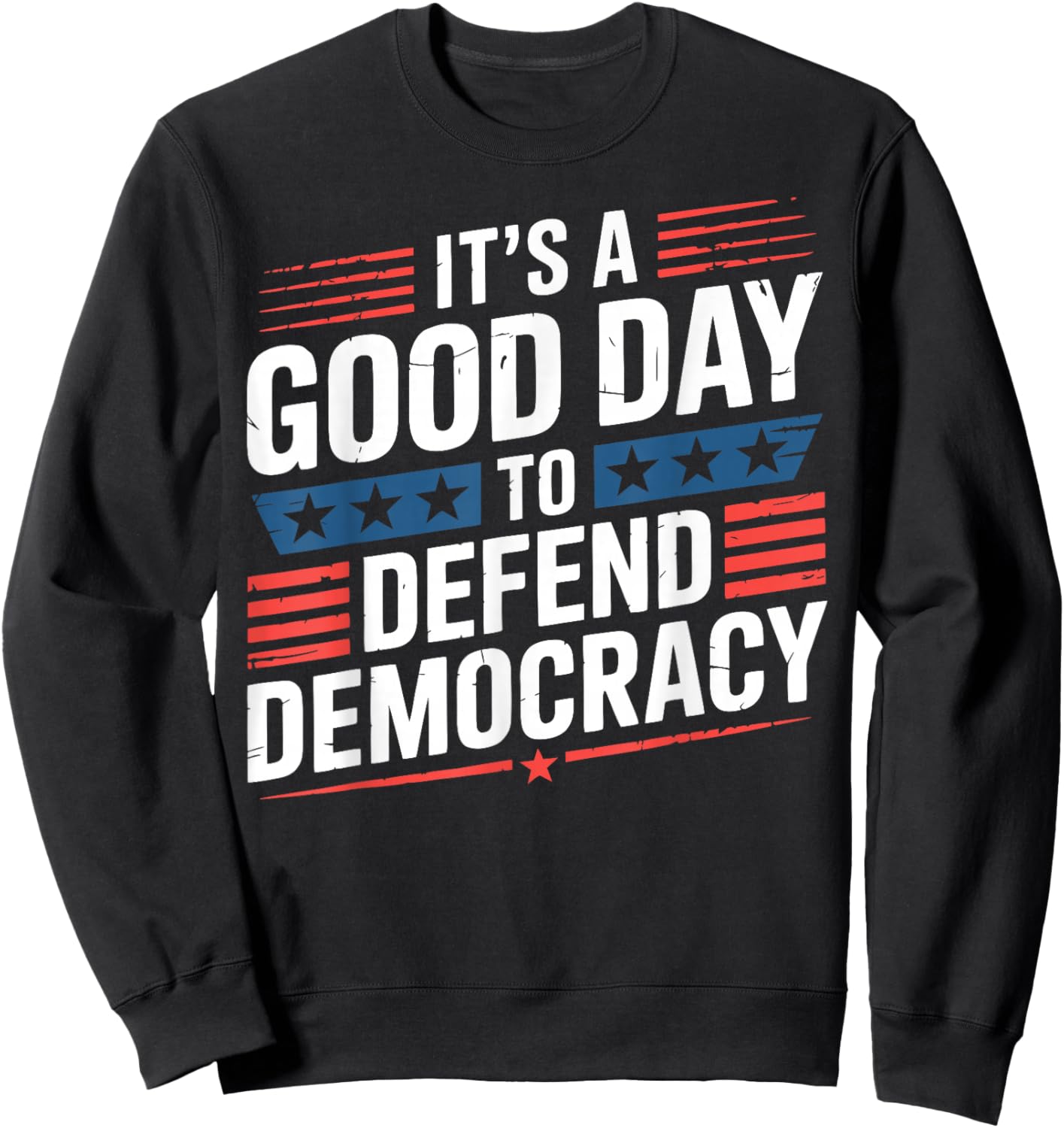 Patriotic It’s a Good Day to Defend Democracy Design Sweatshirt - Sweatshirt | Black