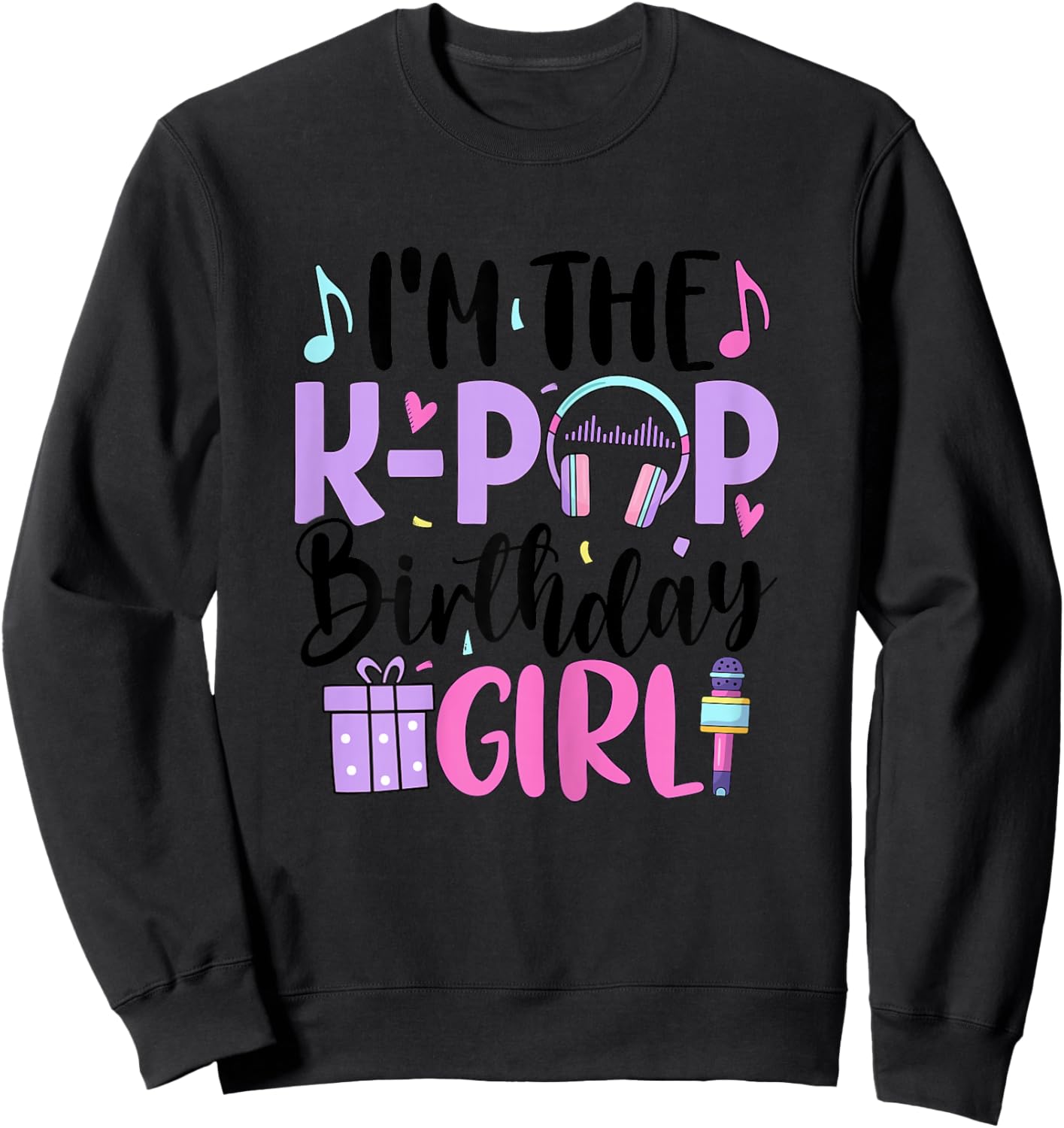 I'm The K Pop Birthday Girl K-Pop Birthday Sweatshirt - Sweatshirt | Black