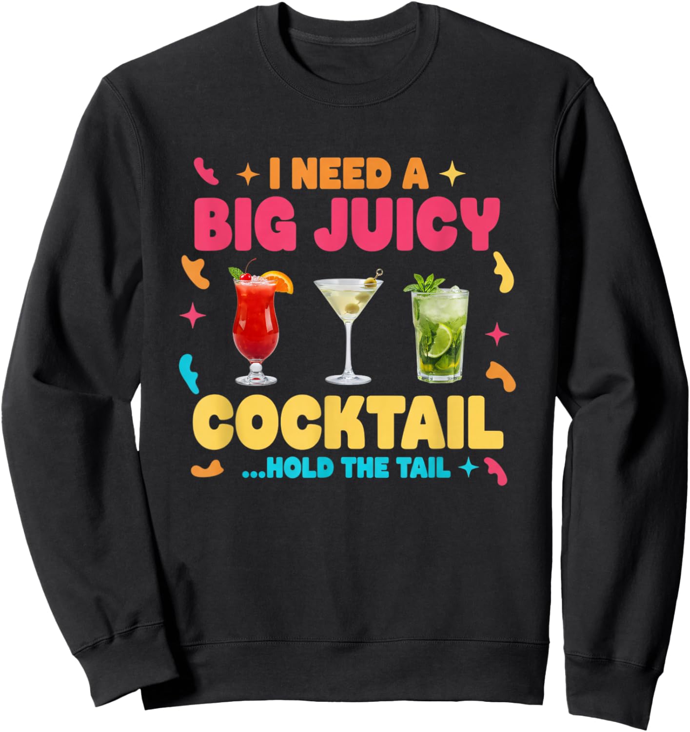 I Need A Big Juicy Cocktail Hold The Tail Funny Vacation Sweatshirt - Sweatshirt | Black