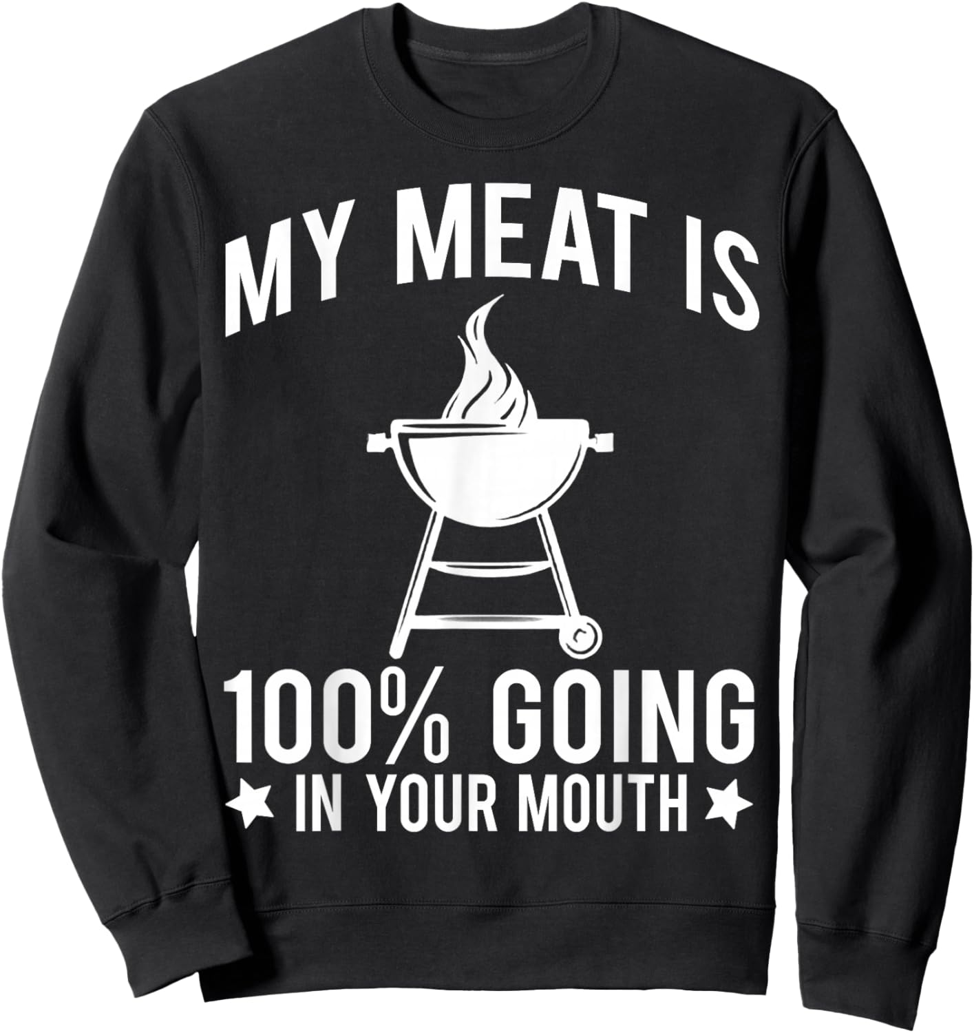 My Meat is 100% Going in Your Mouth Sweatshirt - Sweatshirt | Black