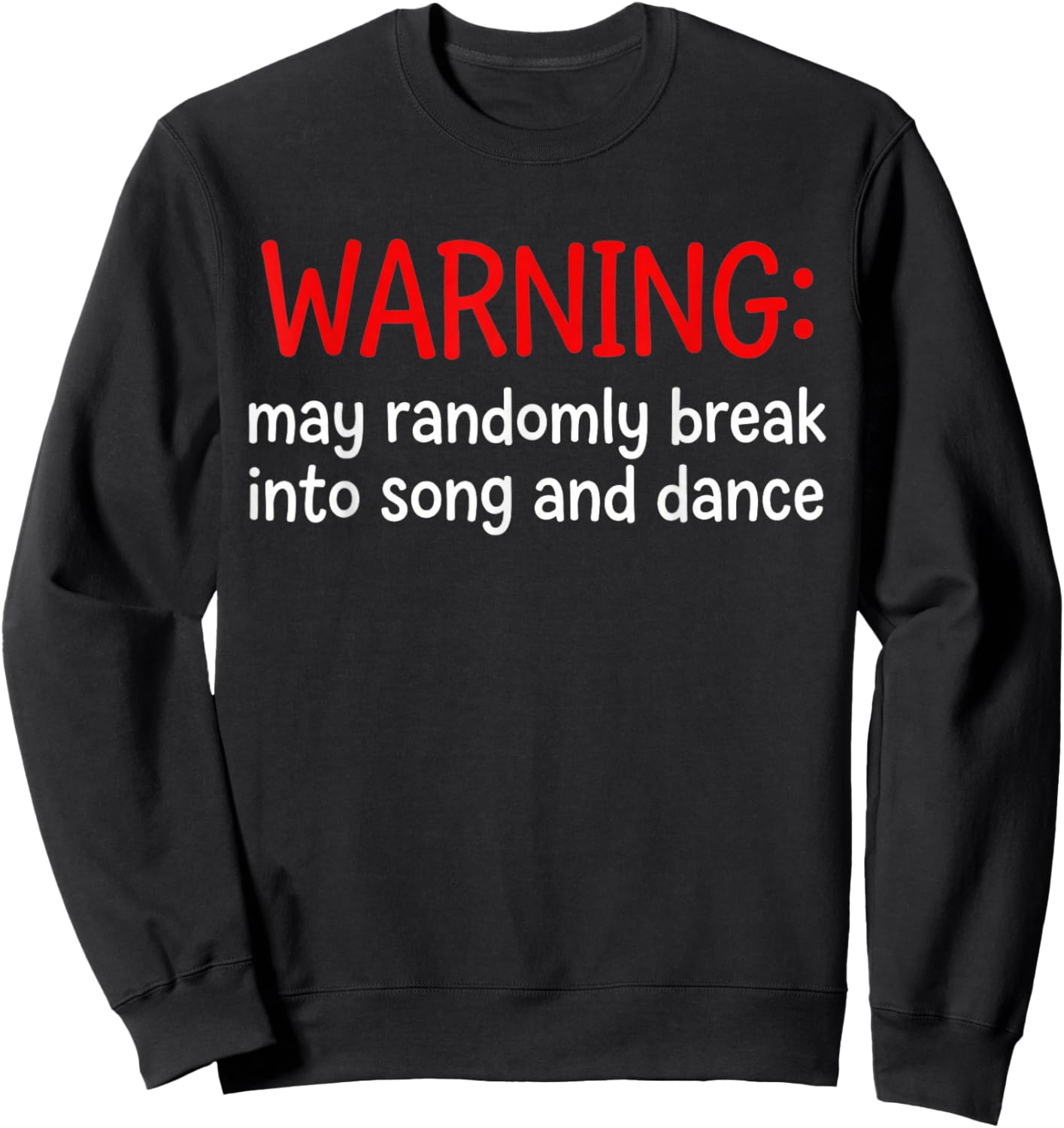 Warning May Randomly Break Into Song and Dance Funny Sweatshirt - Sweatshirt | Black