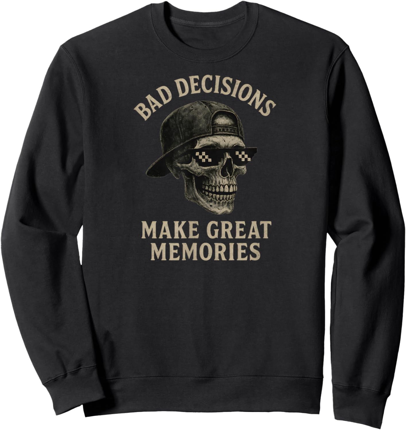 Sarcasm Quote Bad Decisions Make Great Memories Funny Skull Sweatshirt - Sweatshirt | Black