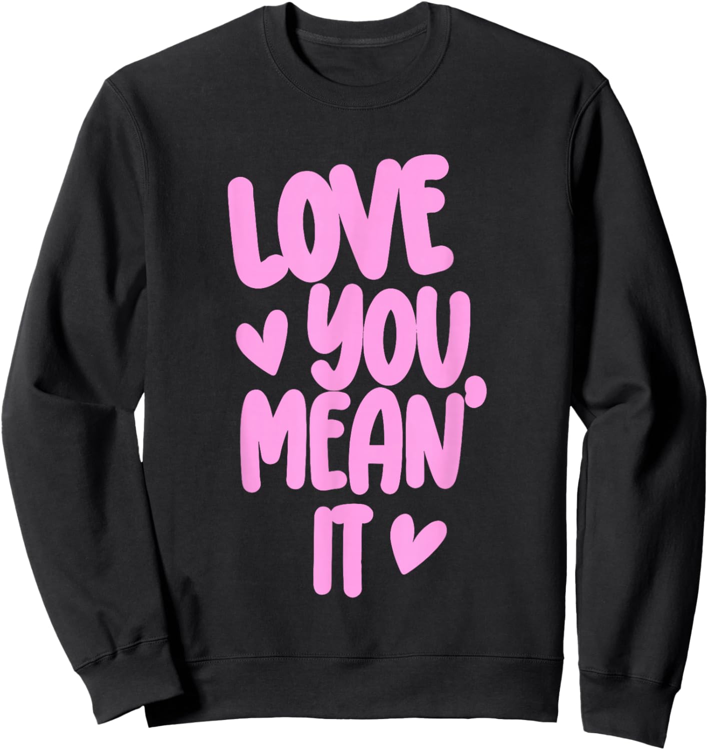 Pink Funny Valentine Girly Hearts XOXO Cute Love You Mean It Sweatshirt - Sweatshirt | Black