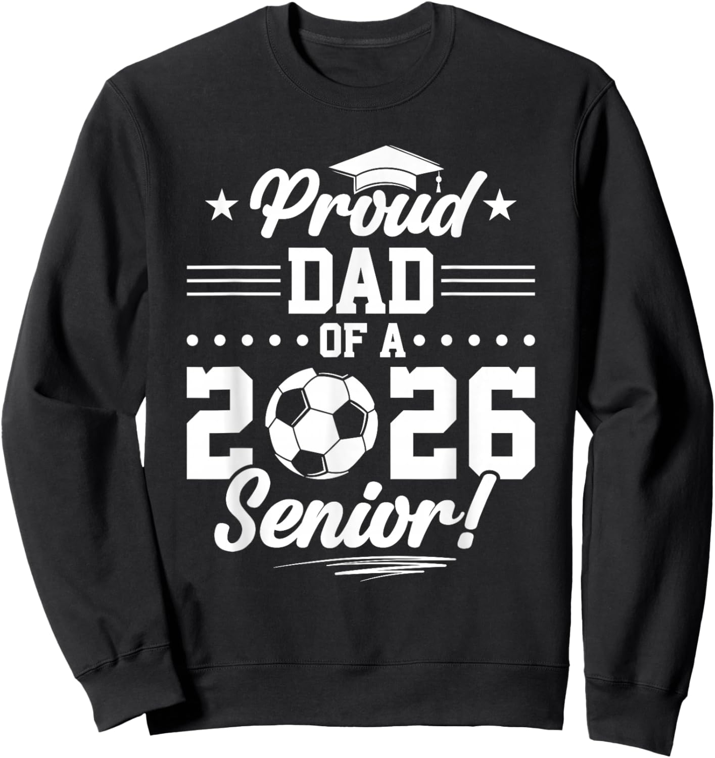 Proud Dad of A 2026 Senior Soccer Graduate Sweatshirt - Sweatshirt | Black
