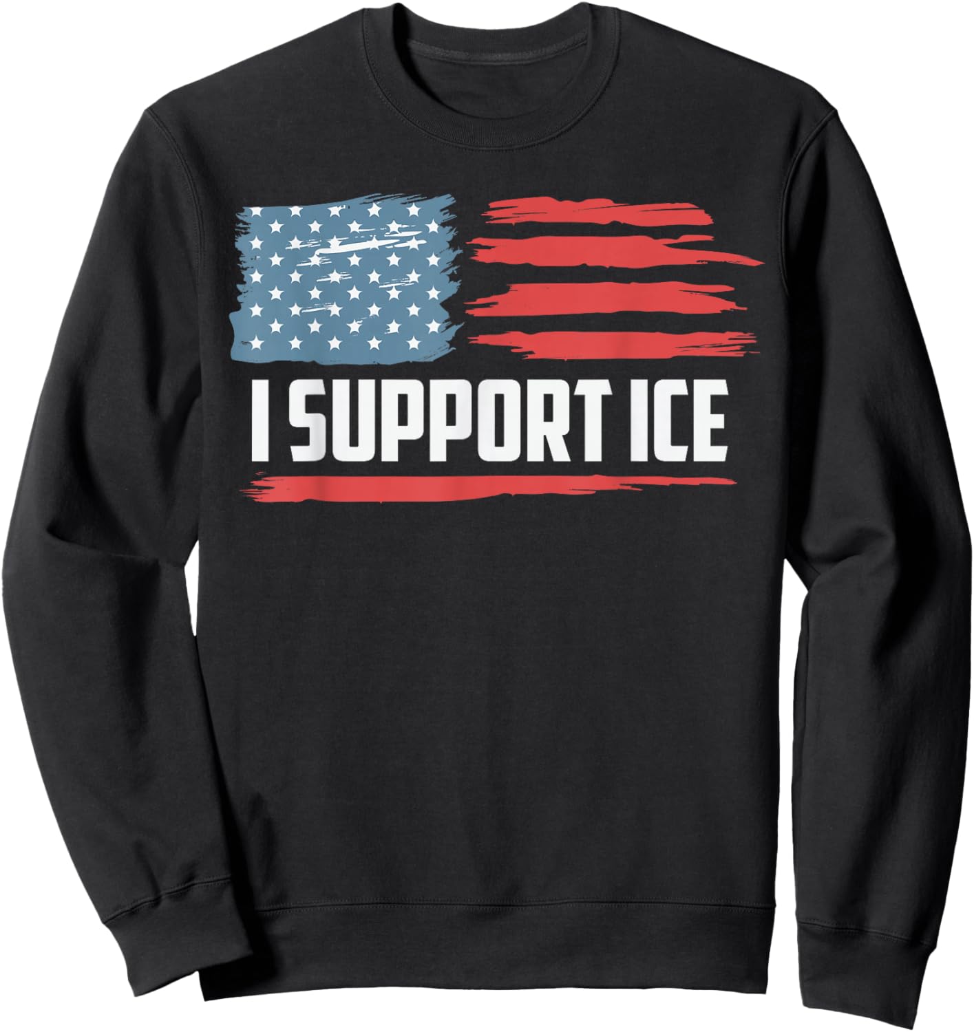 I Support ICE Stand with ICE Border Patrol US Flag Sweatshirt - Sweatshirt | Black
