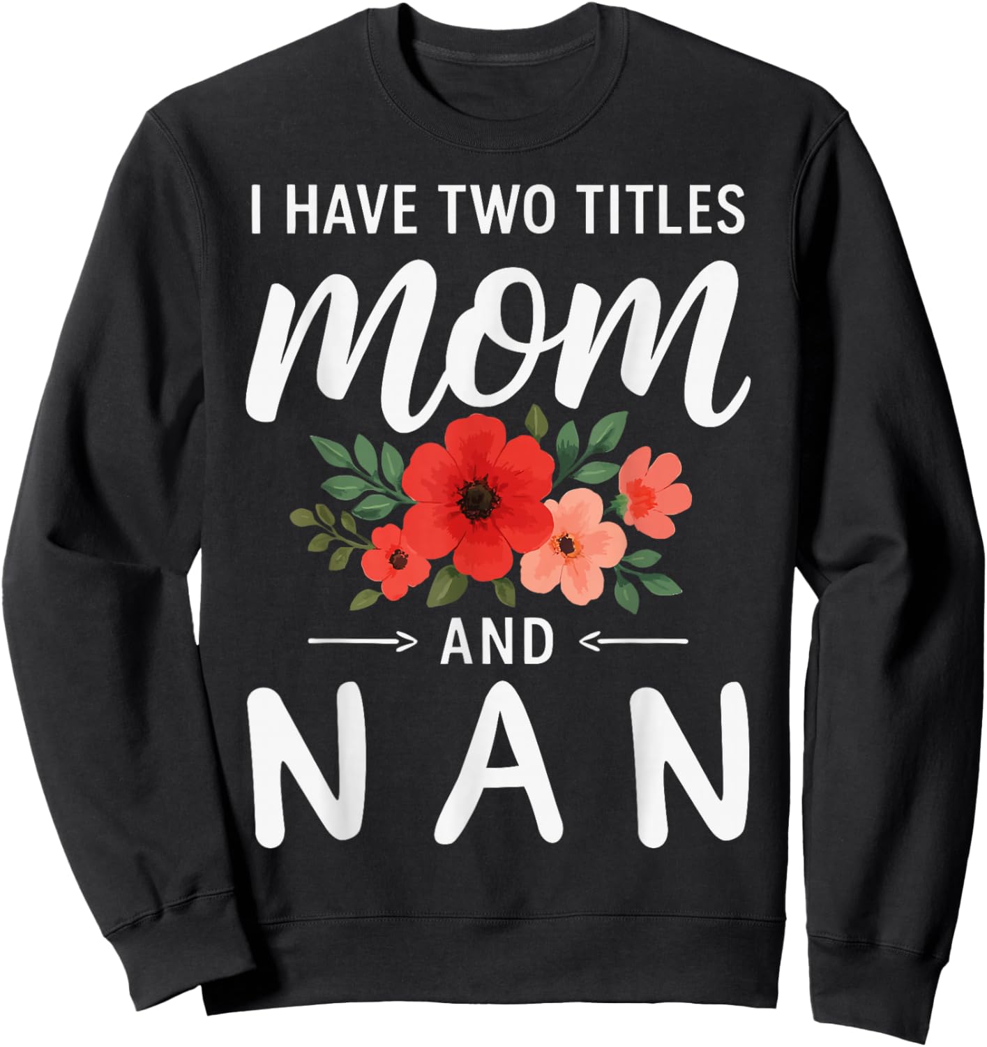 I Have Two Titles Mom and NAN Mother’s Day Grandma Sweatshirt - Sweatshirt | Black