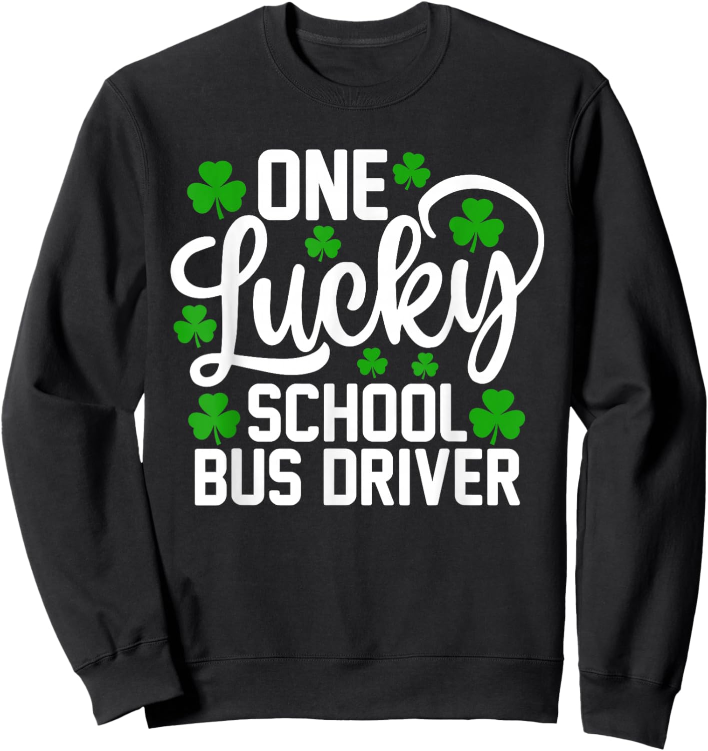 One Lucky School Bus Driver Funny St Patrick's Day Shamrocks Sweatshirt - Sweatshirt | Black