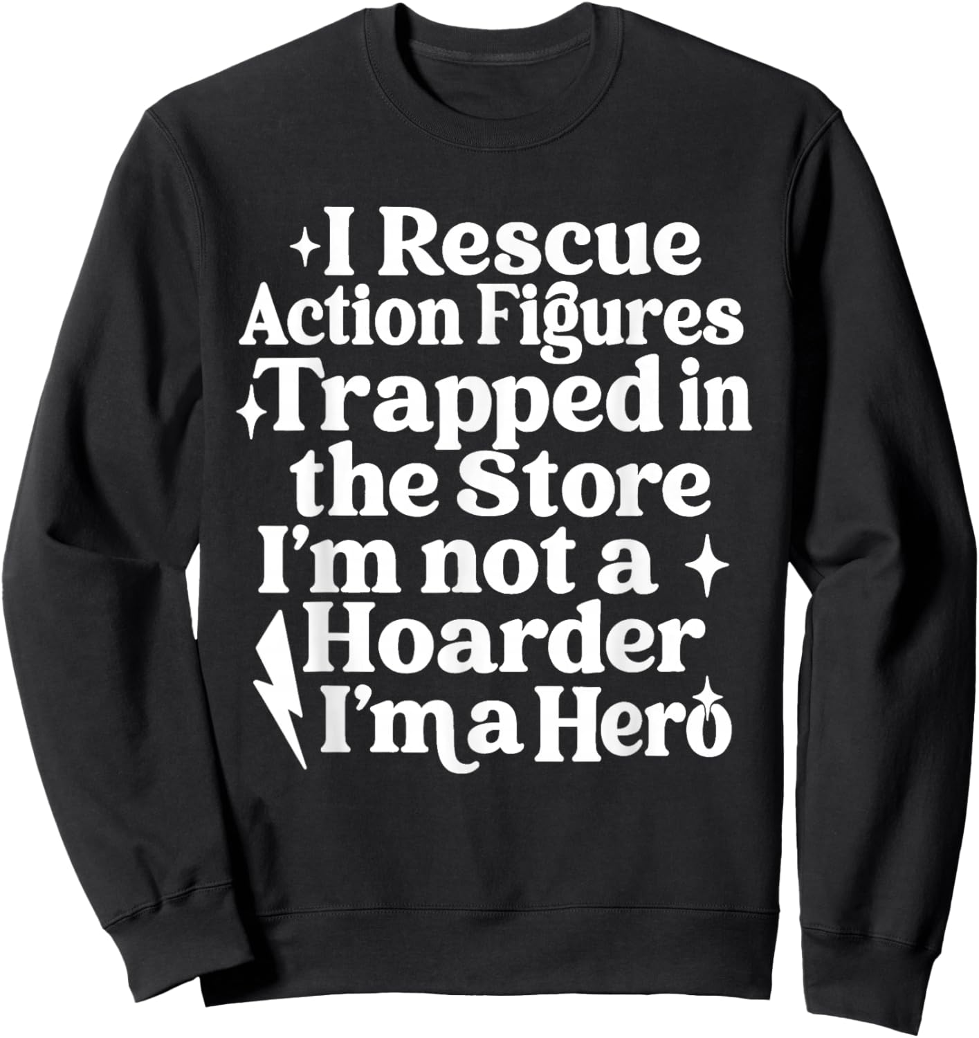 Action Figure Collector Funny Collecting Toys Quote Saying Sweatshirt - Sweatshirt | Black