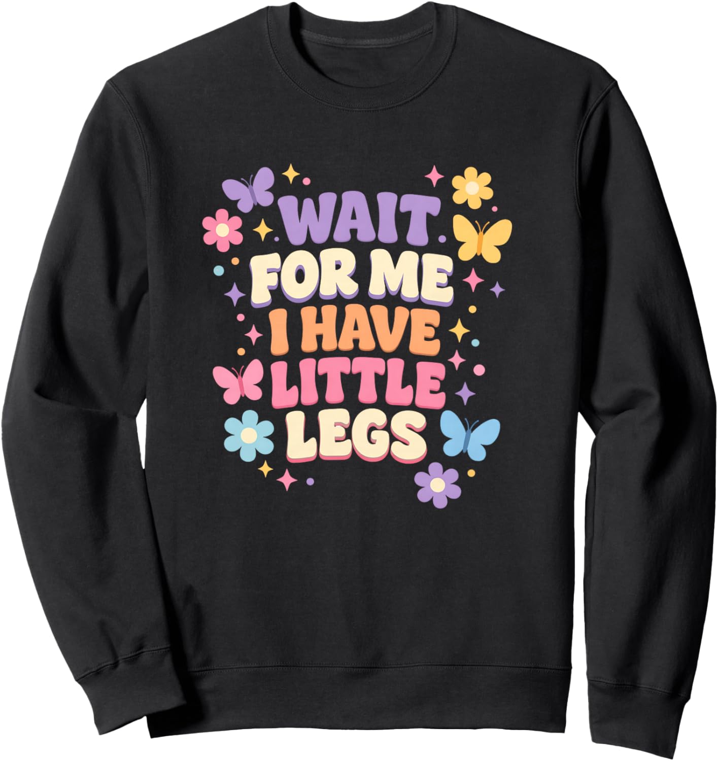 Wait for Me I Have Little Legs Cute Funny Quote Sweatshirt - Sweatshirt | Black