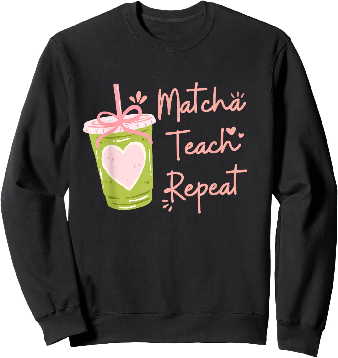 Matcha Teach Repeat Funny Women Teacher Back to School Sweatshirt - Sweatshirt | Black