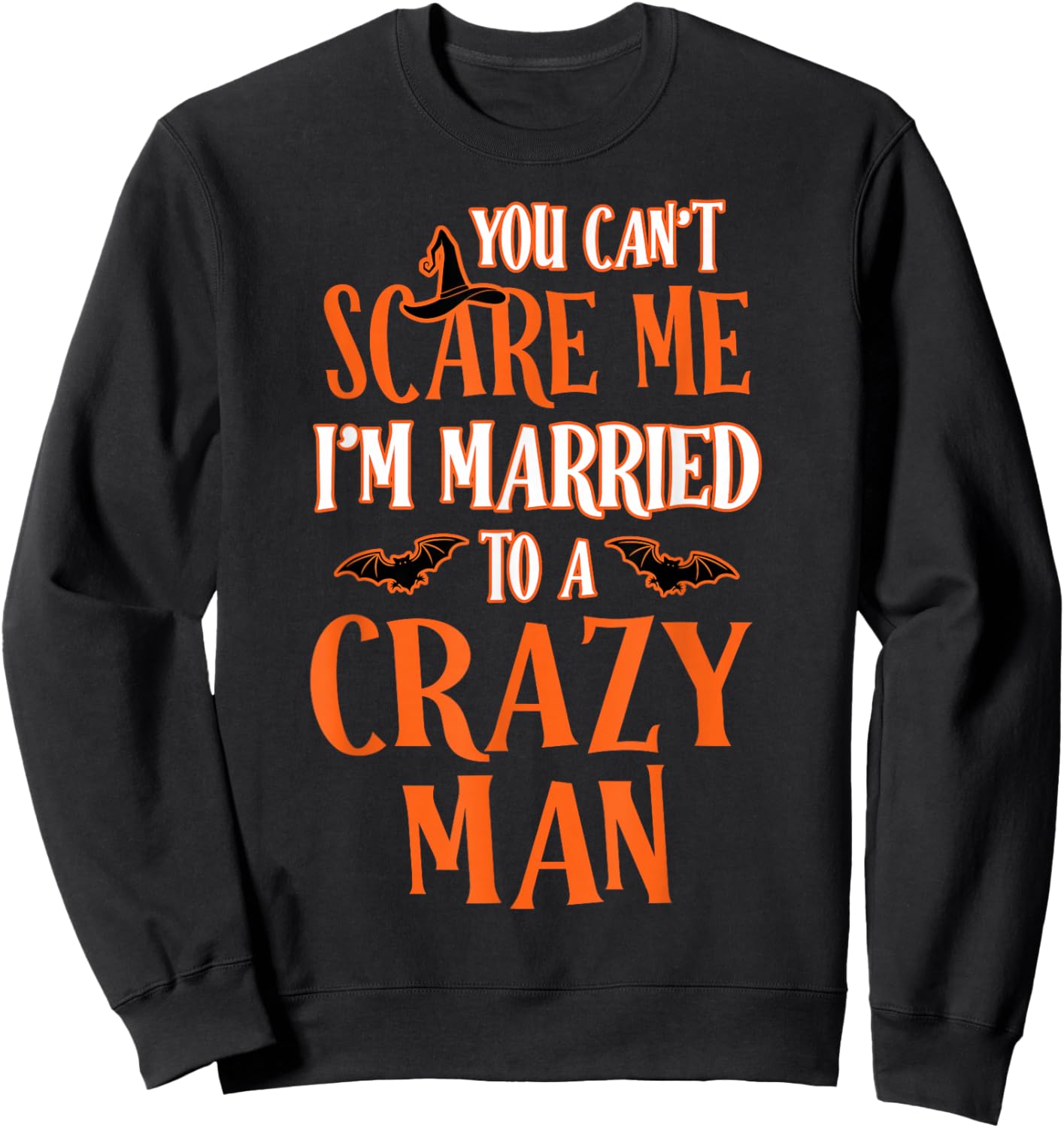 You Can't Scare Me I'm Married to A Crazy Man Halloween Sweatshirt - Sweatshirt | Black