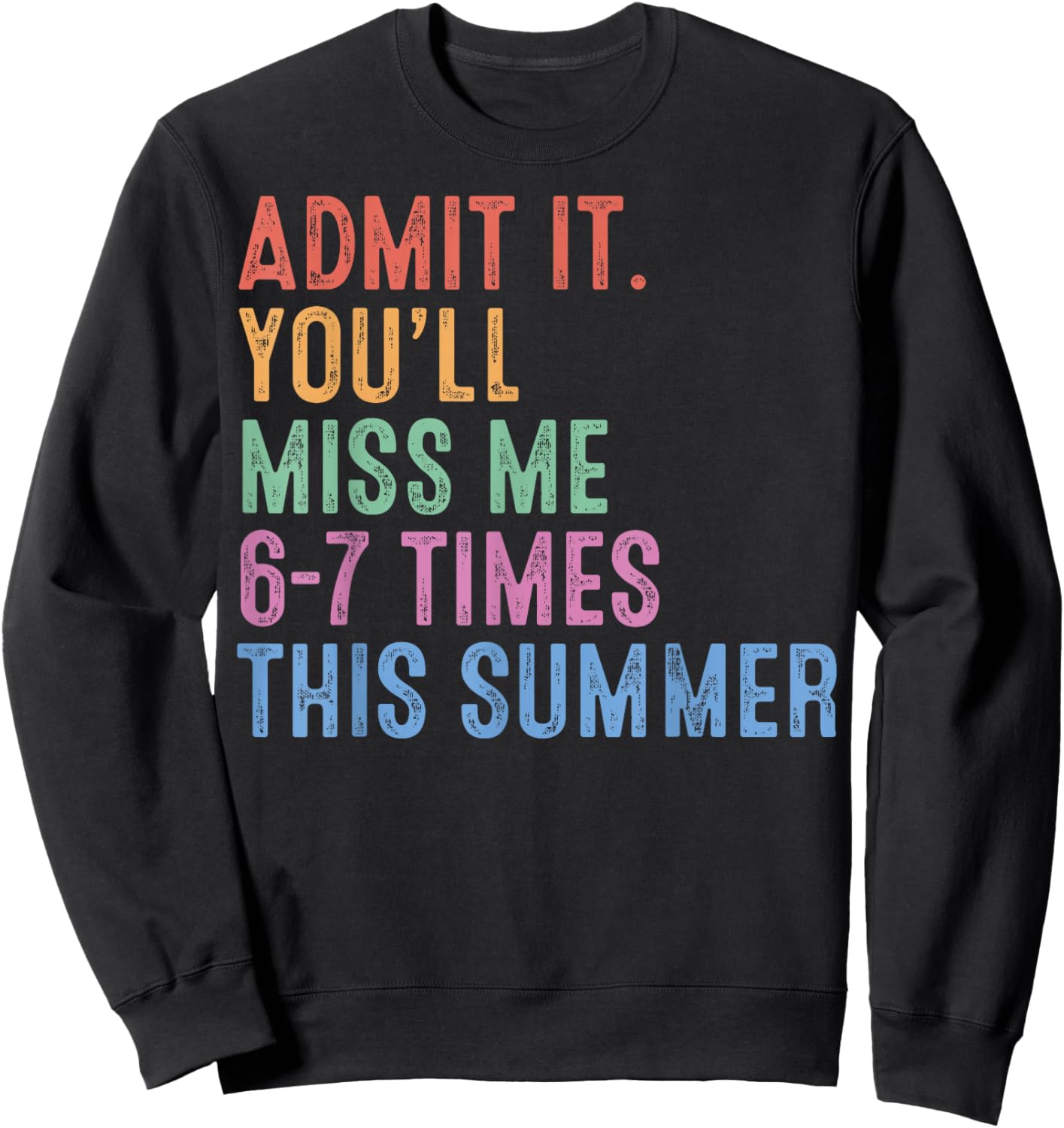 Admit It You'll Miss Me 6 7 Times Last Day of School Teacher Sweatshirt - Sweatshirt | Black