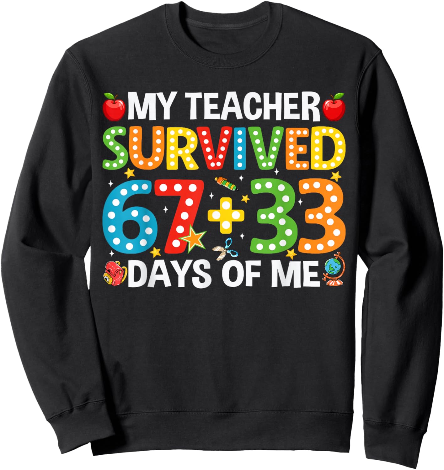 My Teacher Survived 67 33 Days Funny 100th Day of School Sweatshirt - Sweatshirt | Black