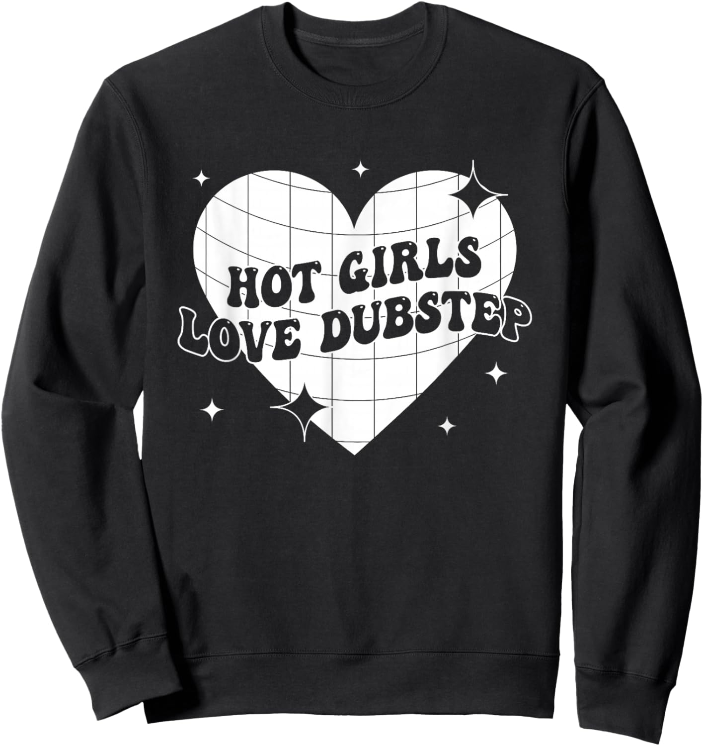 Hot Girls Love Dubstep Funny Music Quote Sweatshirt - Sweatshirt | Black