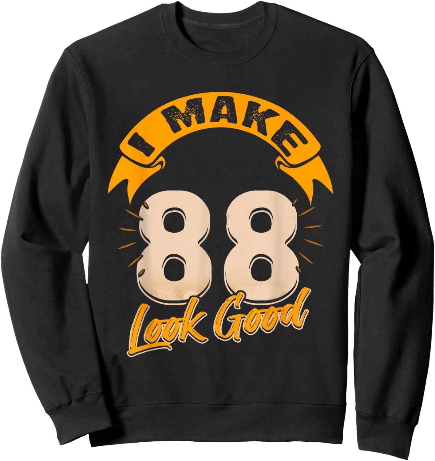 I Make 88 Years Old Look Good 88 Birthday Gift Sweatshirt - Sweatshirt | Black