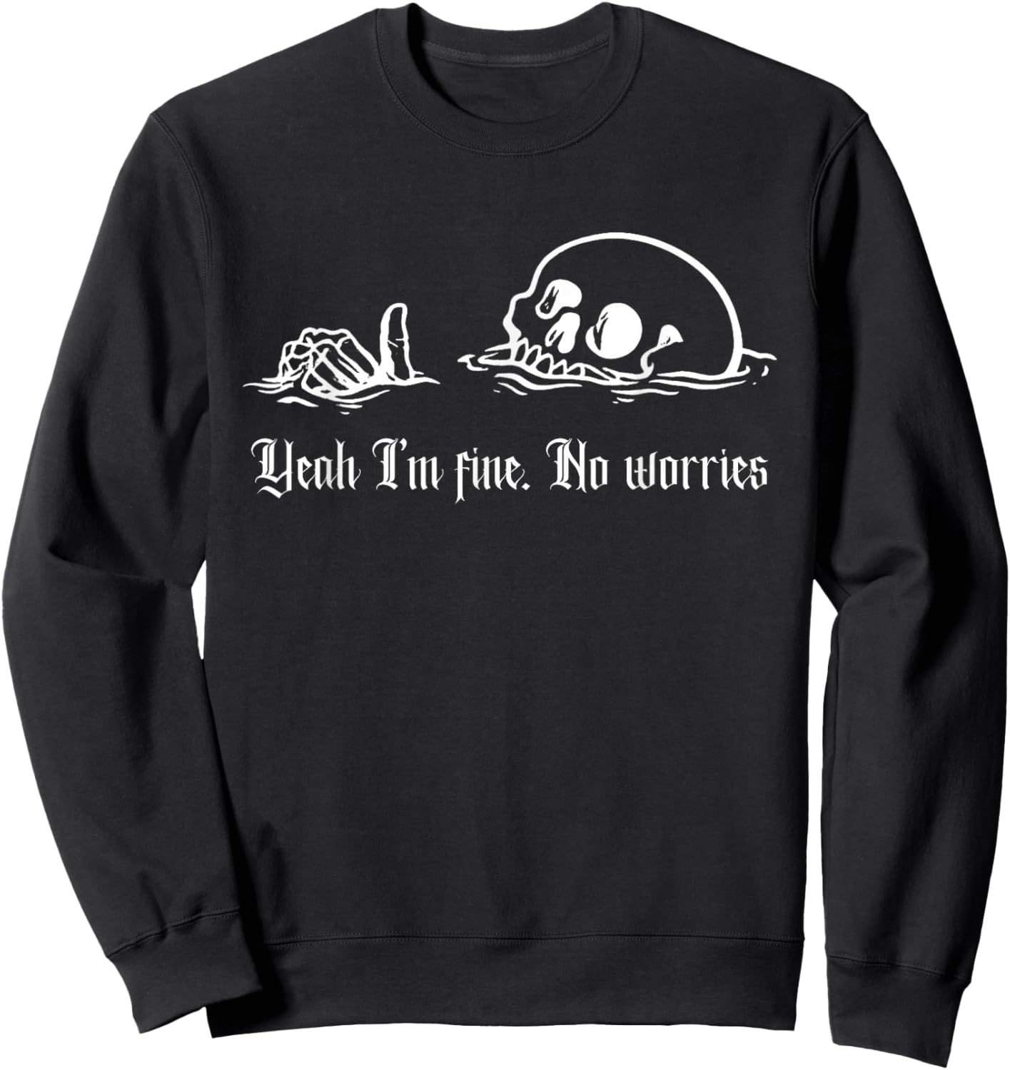 Yeah I'm Fine, No Worries, Drowning Skull, Everything's Fine Sweatshirt - Sweatshirt | Black