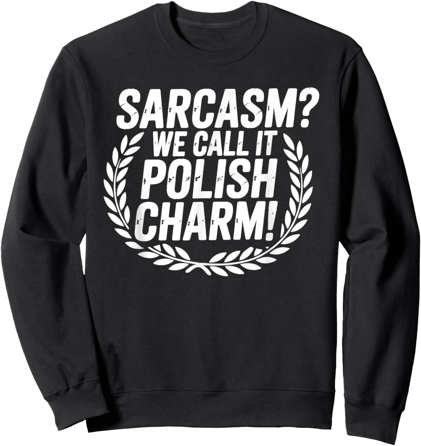 Sarcasm We Call It Polish Charm Polska Poland Humor Sweatshirt - Sweatshirt | Black