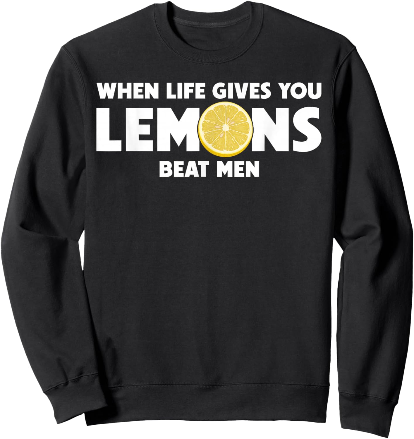 When Life Gives You Lemons Beat Men Funny Sarcasm Quote Sweatshirt - Sweatshirt | Black