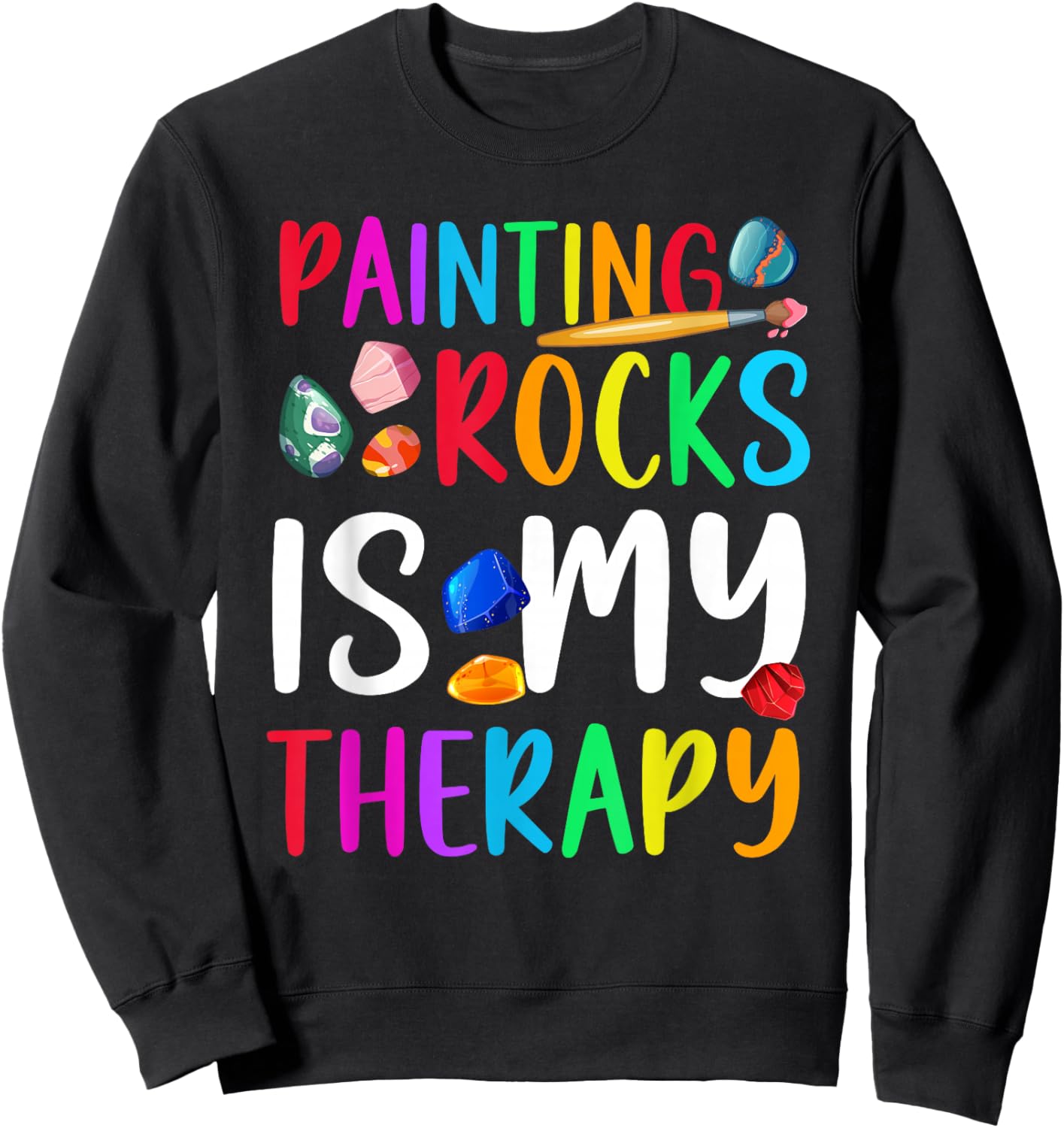 Painting Rocks is My Therapy Rock Painter Stone Painting Sweatshirt - Sweatshirt | Black