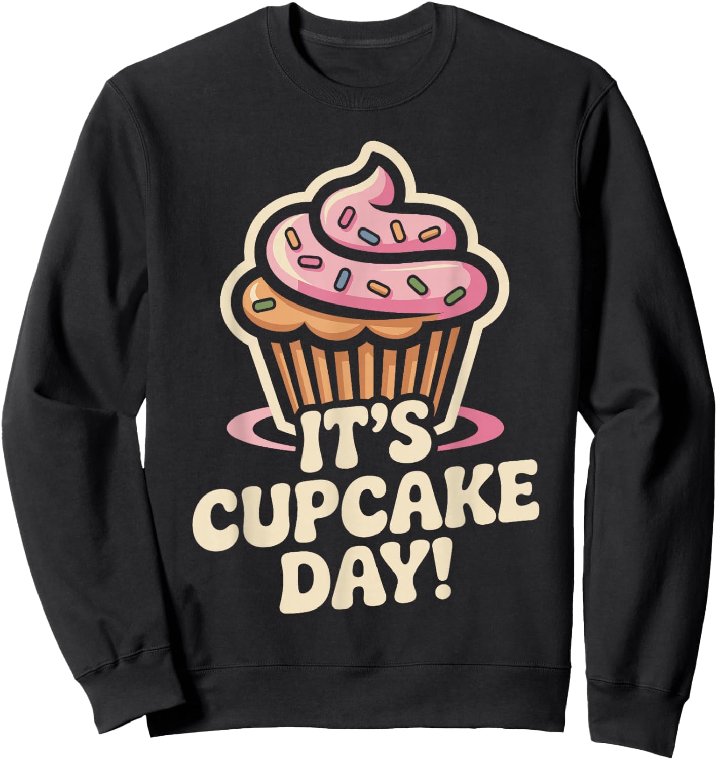 It’s Cupcake Day Baking Dessert Sweet Food Lovers Home Baker Sweatshirt - Sweatshirt | Black