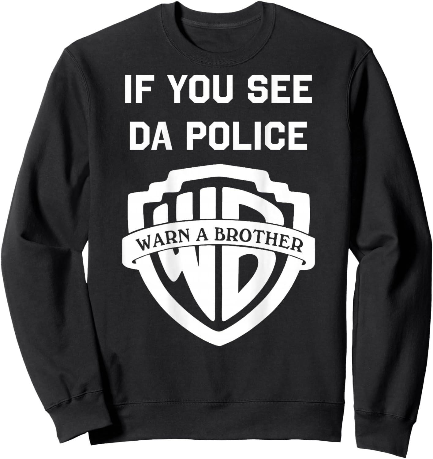 If You See Da Police Warn A Brother Sarcastic Sweatshirt - Sweatshirt | Black