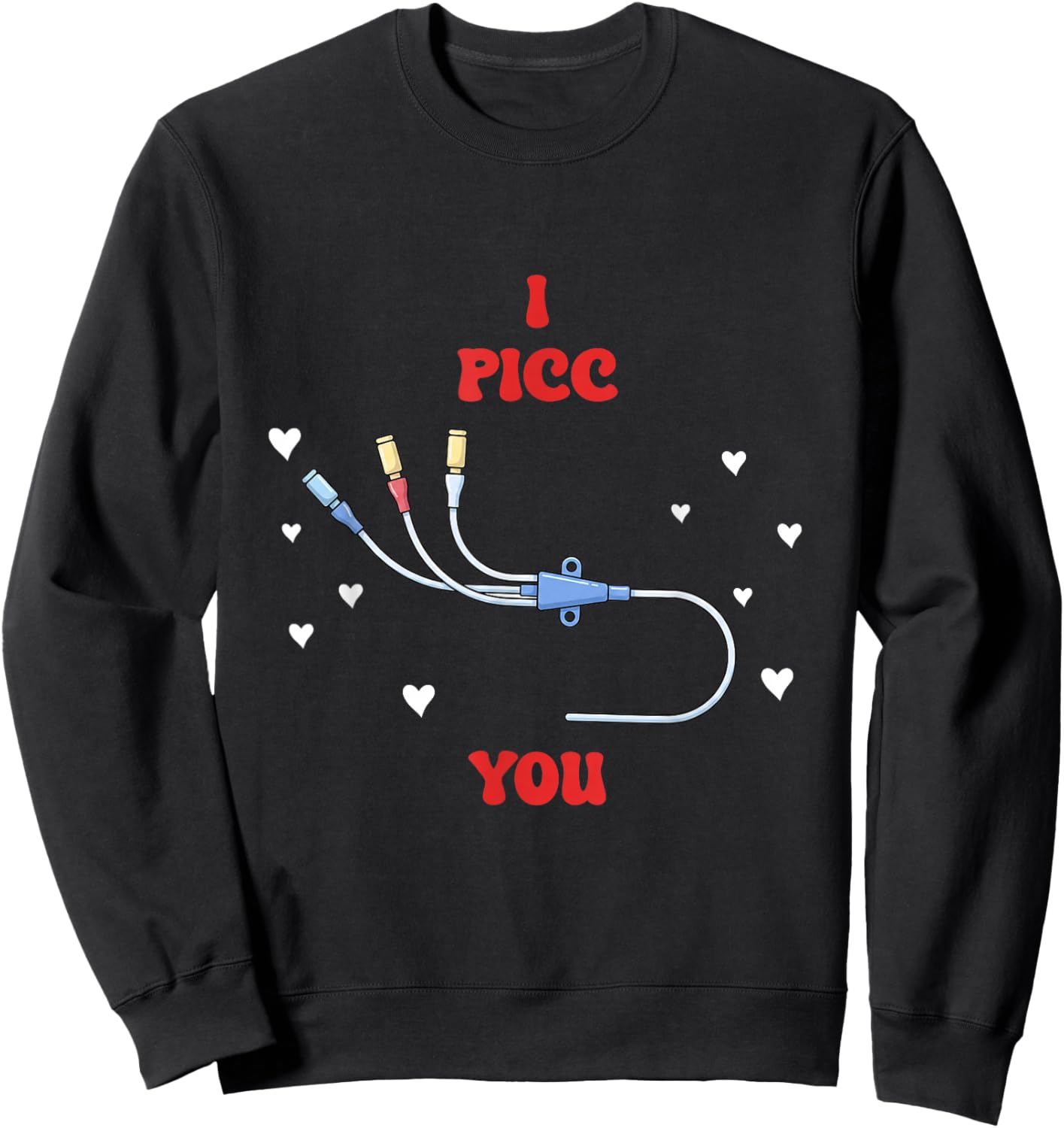 Valentines I Picc You National IV Nurse Day Vascular Access Sweatshirt - Sweatshirt | Black
